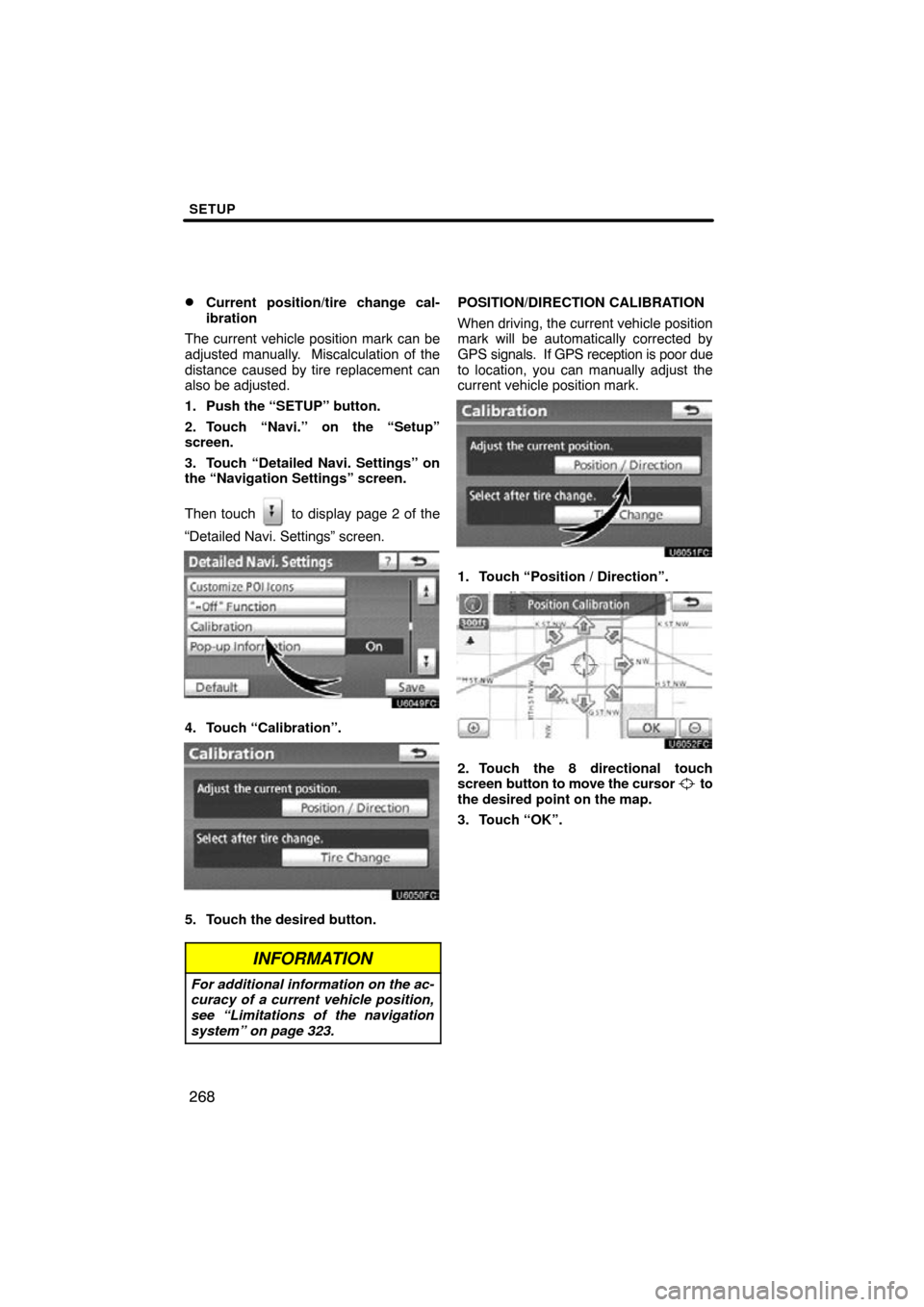 TOYOTA PRIUS 2011 3.G Navigation Manual SETUP
268

Current position/tire change cal-
ibration
The current vehicle position mark can be
adjusted manually.  Miscalculation of the
distance caused by tire replacement can
also be adjusted.
1. P
