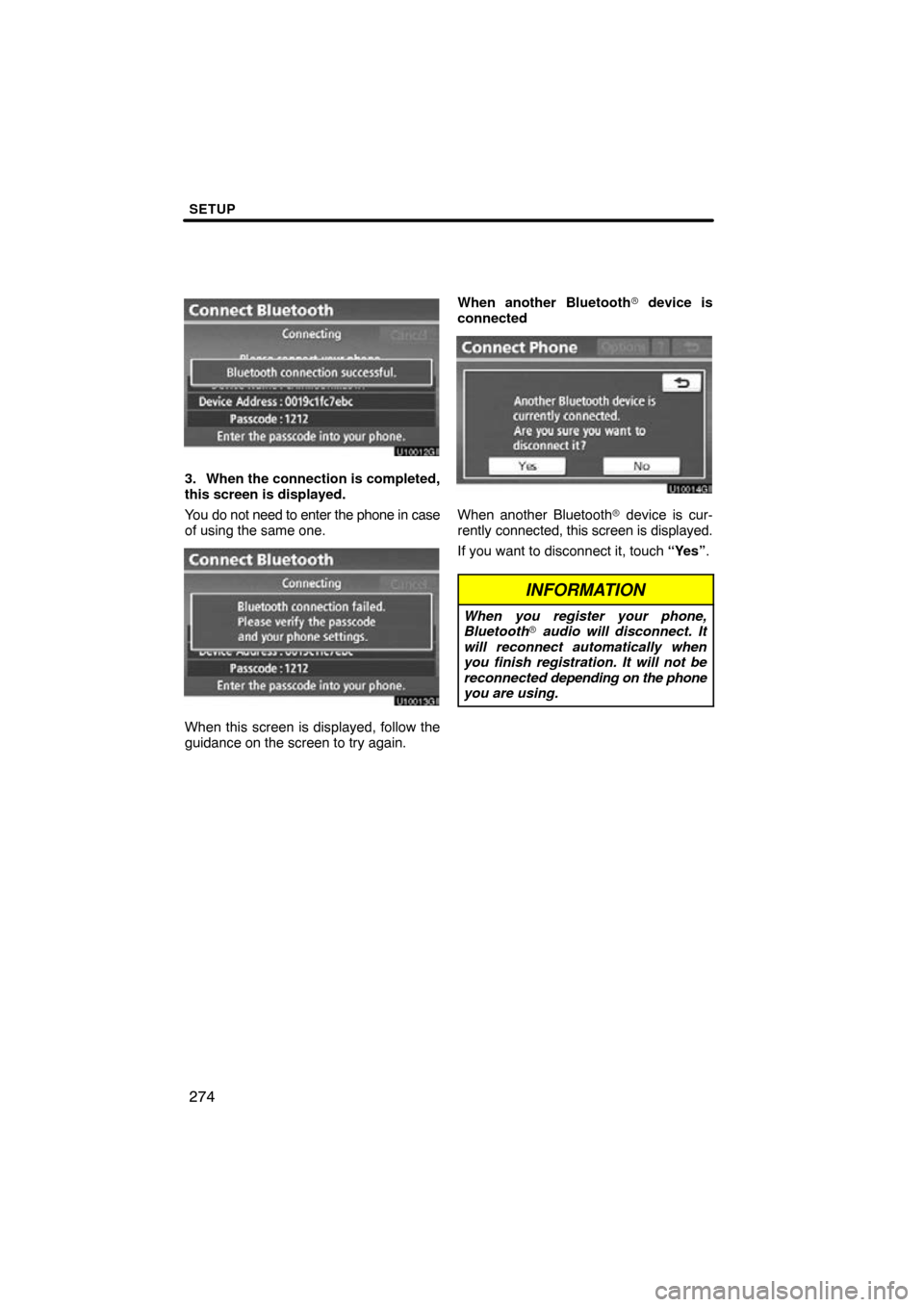 TOYOTA PRIUS 2011 3.G Navigation Manual SETUP
274
3. When the connection is completed,
this screen is displayed.
You do not need to enter the phone in case
of using the same one.
When this screen is displayed, follow the
guidance on the scr