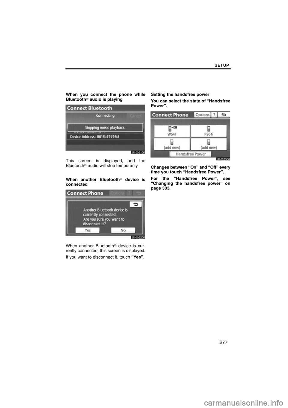 TOYOTA PRIUS 2011 3.G Navigation Manual SETUP
277
When you connect the phone while
Bluetooth audio is playing
This screen is displayed, and the
Bluetooth  audio will stop temporarily.
When another Bluetooth  device is
connected
When anot