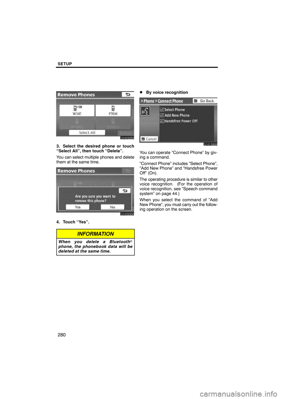 TOYOTA PRIUS 2011 3.G Navigation Manual SETUP
280
3. Select the desired phone or touch
“Select All”, then touch “Delete”.
You can select multiple phones and delete
them at the same time.
4. Touch “Yes”.
INFORMATION
When you dele