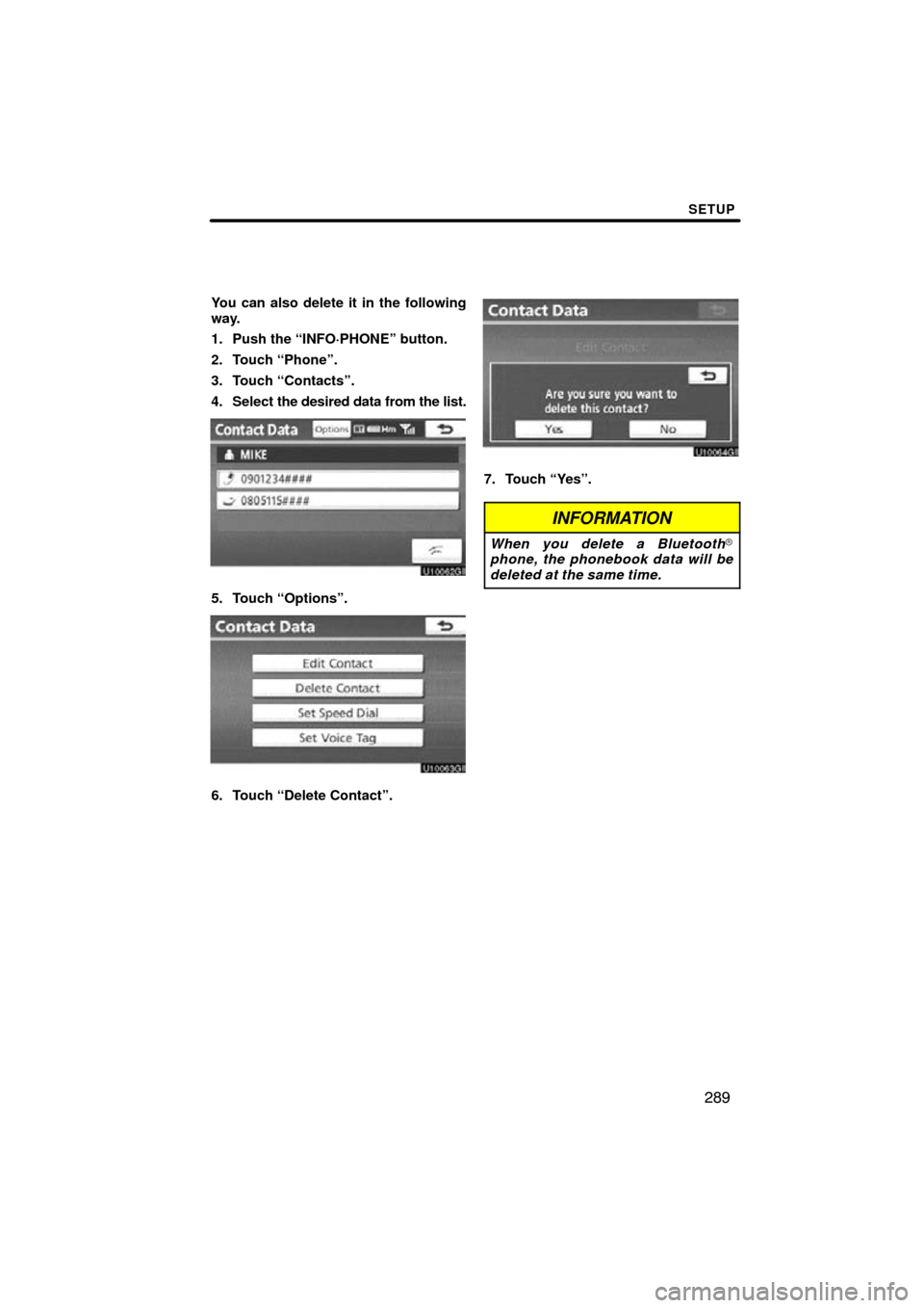 TOYOTA PRIUS 2011 3.G Navigation Manual SETUP
289
You can also delete it in the following
way.
1. Push the “INFO·PHONE” button.
2. Touch “Phone”.
3. Touch “Contacts”.
4. Select the desired data from the list.
5. Touch “Option