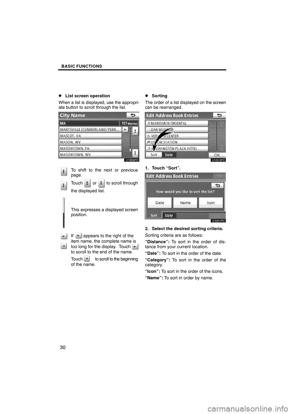 TOYOTA PRIUS 2011 3.G Navigation Manual BASIC FUNCTIONS
30

List screen operation
When a  list is displayed, use the appropri-
ate button to scroll through the list.
To shift to the next or previous
page.
Touch   or   to scroll through
the