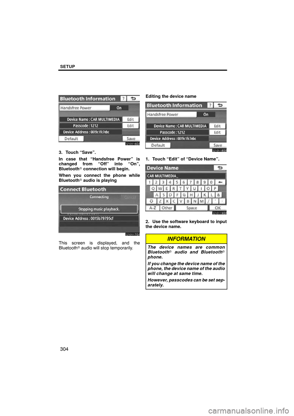 TOYOTA PRIUS 2011 3.G Navigation Manual SETUP
304
3. Touch “Save”.
In case that “Handsfree Power” is
changed from “Off” into “On”,
Bluetooth connection will begin.
When you connect the phone while
Bluetooth  audio is playi