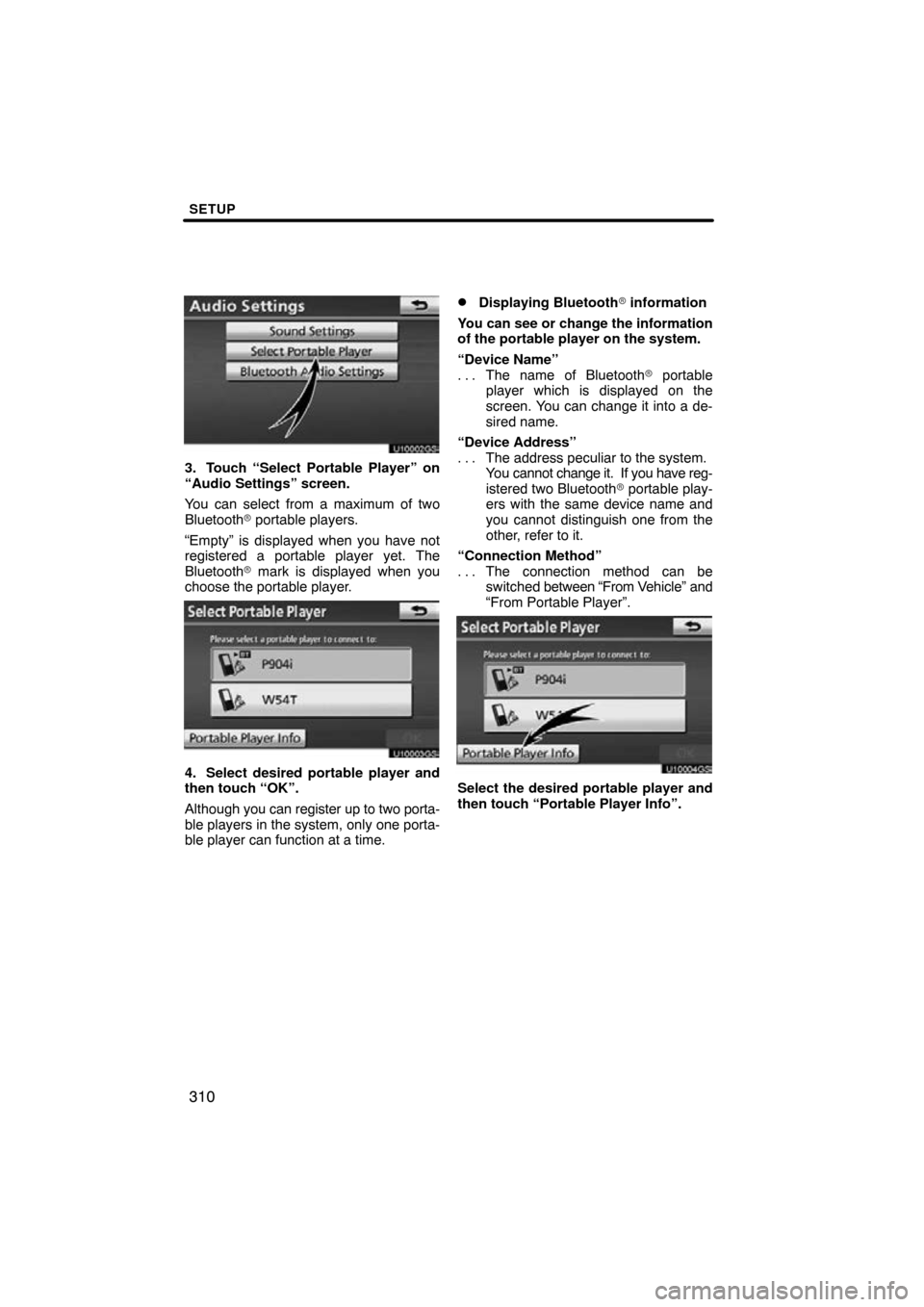 TOYOTA PRIUS 2011 3.G Navigation Manual SETUP
310
U10002GS
3. Touch “Select Portable Player” on
“Audio Settings” screen.
You can select from a maximum of two
Bluetooth portable players.
“Empty” is displayed when you have not
re
