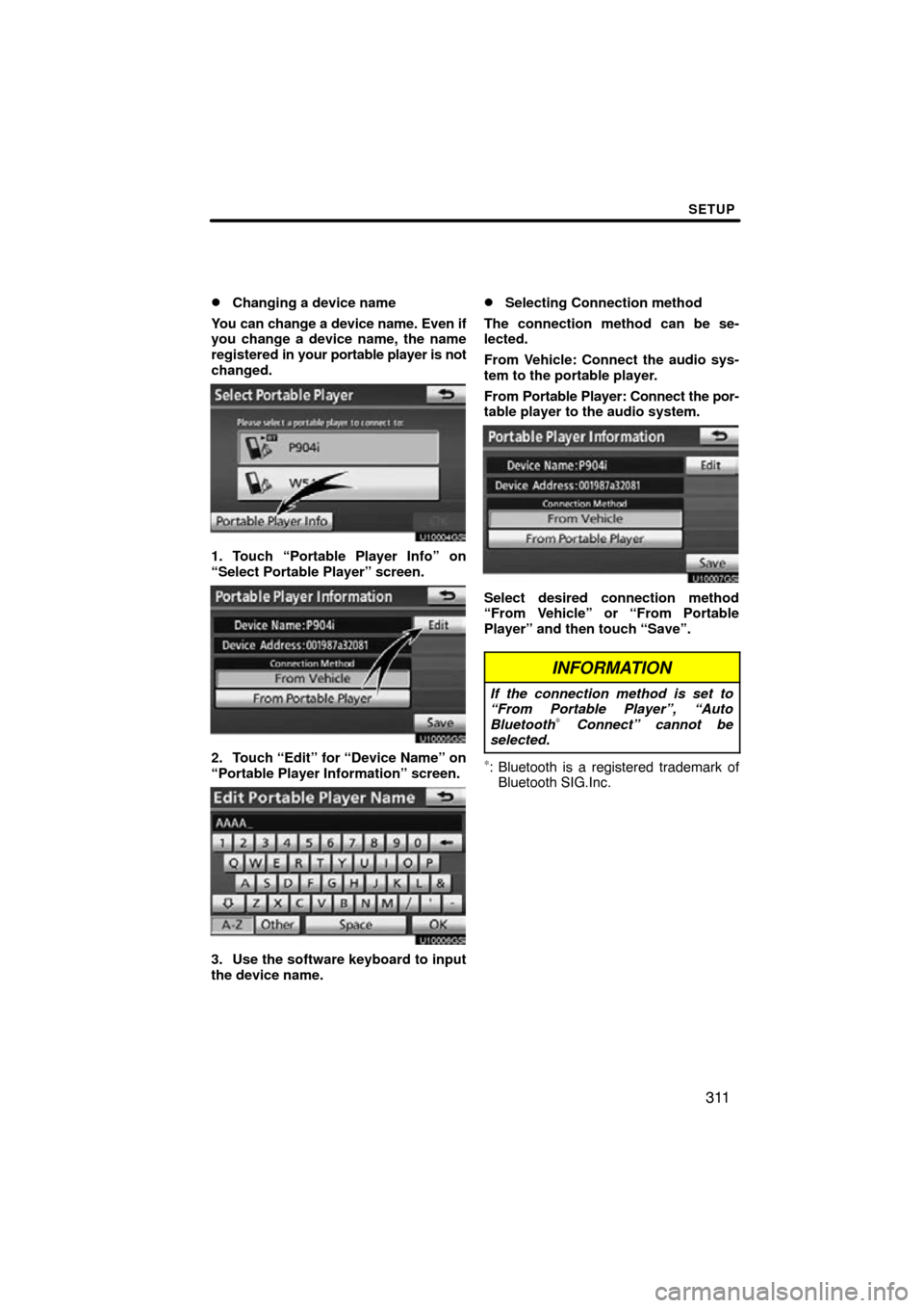 TOYOTA PRIUS 2011 3.G Navigation Manual SETUP
311

Changing a device name
You can change a device name. Even if
you change a device name, the name
registered in  your portable player is not
changed.
U10004GS
1. Touch “Portable Player Inf