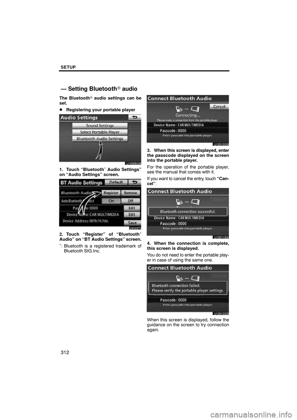 TOYOTA PRIUS 2011 3.G Navigation Manual SETUP
312
The Bluetooth audio settings can be
set.
Registering your portable player
U10008GS
1. Touch “Bluetooth∗ Audio Settings”
on “Audio Settings” screen.
U9005TI
2. Touch “Register