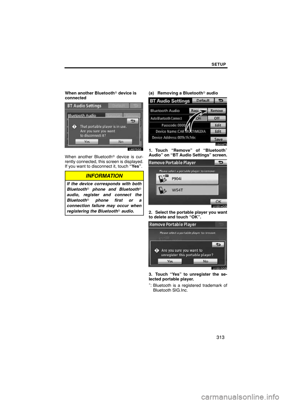 TOYOTA PRIUS 2011 3.G Navigation Manual SETUP
313
When another Bluetooth device is
connected
When another Bluetooth  device is cur-
rently connected, this screen is displayed.
If you want to disconnect it, touch  “Yes”.
INFORMATION
If
