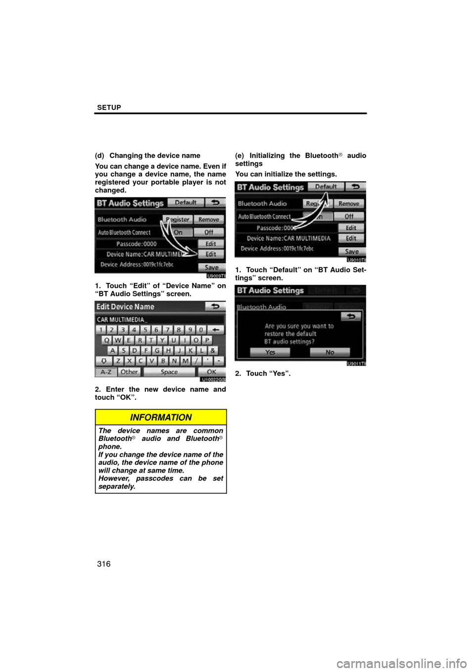 TOYOTA PRIUS 2011 3.G Navigation Manual SETUP
316
(d) Changing the device name
You can change a device name. Even if
you change a device name, the name
registered your portable player is not
changed.
U9009TI
1. Touch “Edit” of “Device