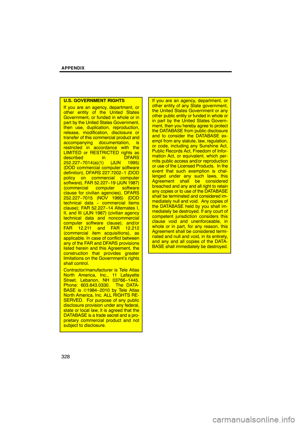 TOYOTA PRIUS 2011 3.G Navigation Manual APPENDIX
328
U.S. GOVERNMENT RIGHTS
If you are an agency, department, or
other entity of the United States
Government, or funded in whole or in
part by the United States Government,
then use, duplicat TOYOTA PRIUS 2011 3.G Navigation Manual APPENDIX
328
U.S. GOVERNMENT RIGHTS
If you are an agency, department, or
other entity of the United States
Government, or funded in whole or in
part by the United States Government,
then use, duplicat