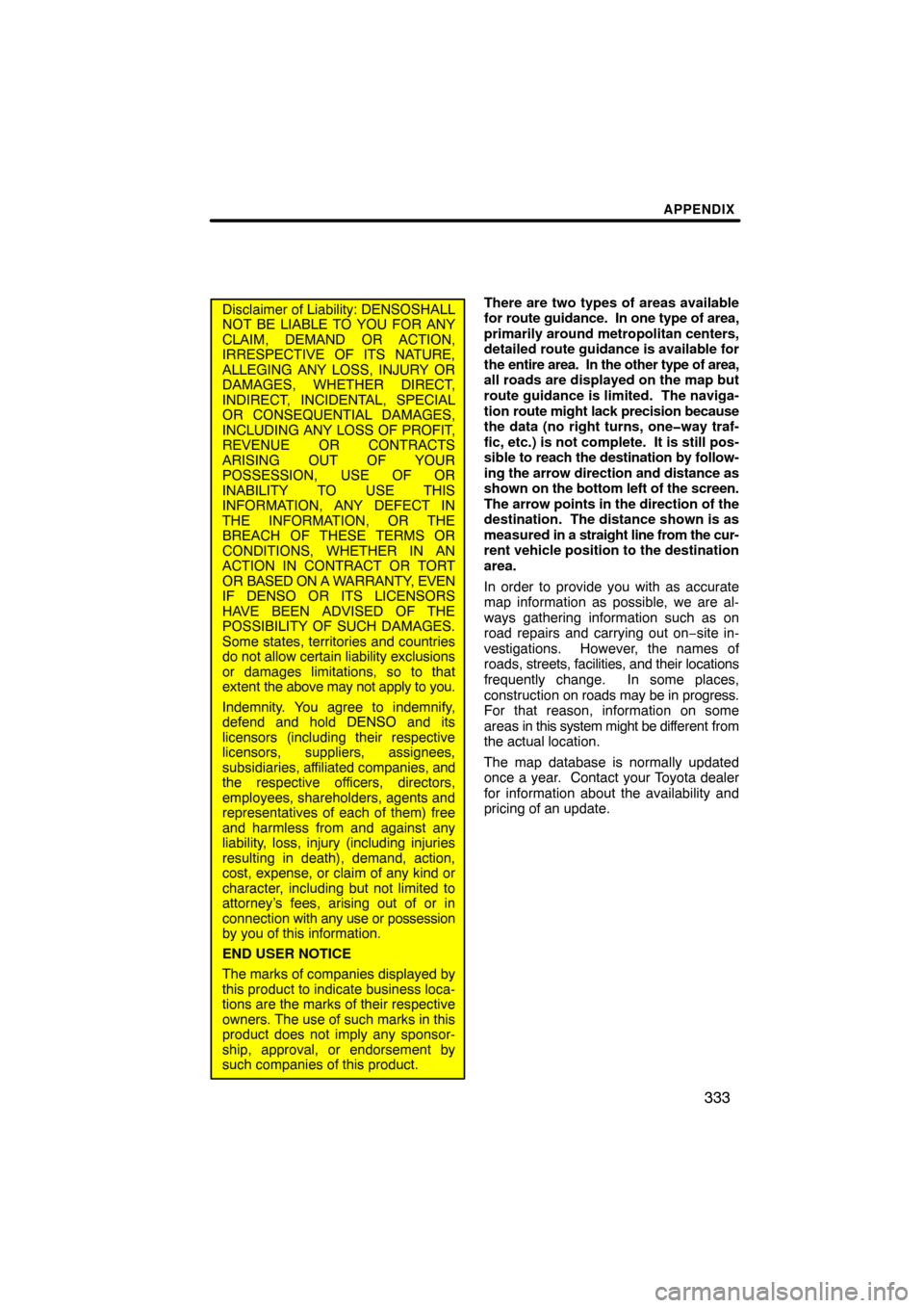 TOYOTA PRIUS 2011 3.G Navigation Manual APPENDIX
333
Disclaimer of Liability: DENSOSHALL
NOT BE LIABLE TO YOU FOR ANY
CLAIM, DEMAND OR ACTION,
IRRESPECTIVE OF ITS NATURE,
ALLEGING ANY LOSS, INJURY OR
DAMAGES, WHETHER DIRECT,
INDIRECT, INCID TOYOTA PRIUS 2011 3.G Navigation Manual APPENDIX
333
Disclaimer of Liability: DENSOSHALL
NOT BE LIABLE TO YOU FOR ANY
CLAIM, DEMAND OR ACTION,
IRRESPECTIVE OF ITS NATURE,
ALLEGING ANY LOSS, INJURY OR
DAMAGES, WHETHER DIRECT,
INDIRECT, INCID