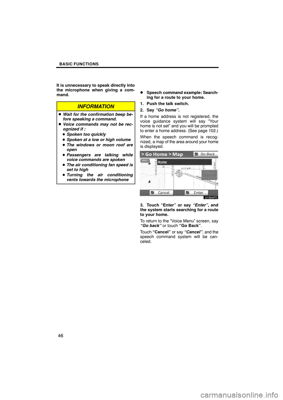 TOYOTA PRIUS 2011 3.G Navigation Manual BASIC FUNCTIONS
46
It is unnecessary to speak directly into
the microphone when giving a com-
mand.
INFORMATION
Wait for the confirmation beep be-
fore speaking a command.
Voice commands may not be 