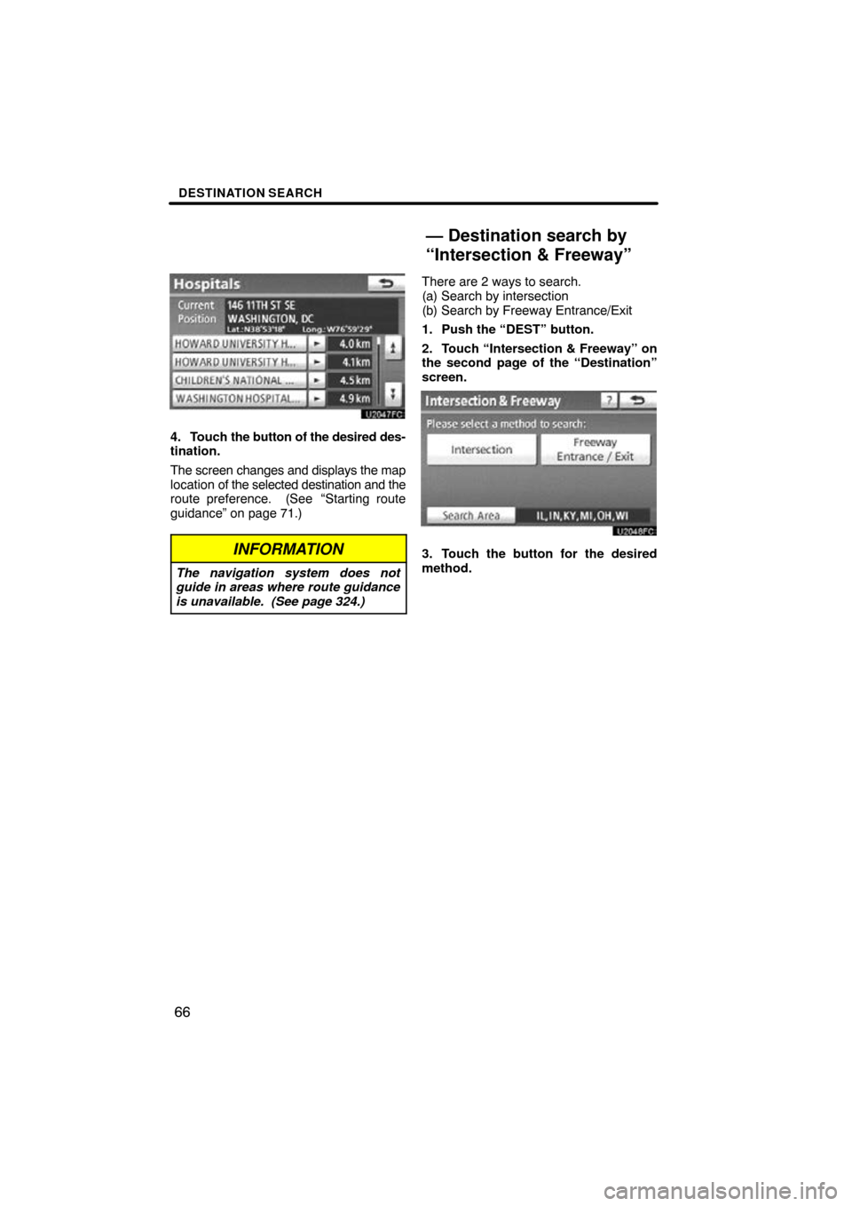 TOYOTA PRIUS 2011 3.G Navigation Manual DESTINATION SEARCH
66
4. Touch the button of the desired des-
tination.
The screen changes and displays the map
location of the selected destination and the
route preference.  (See
 “Starting route
