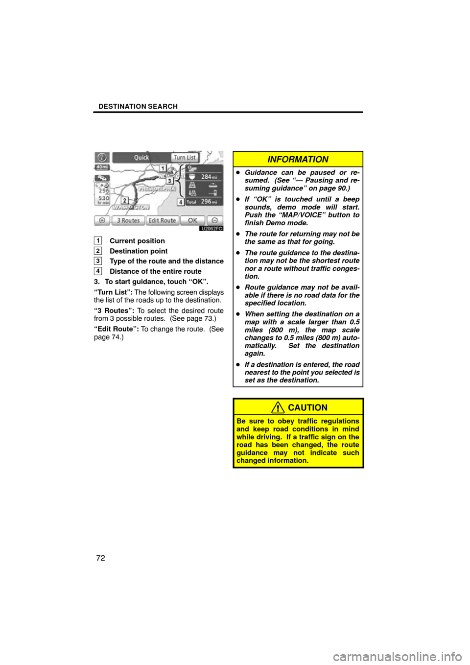TOYOTA PRIUS 2011 3.G Navigation Manual DESTINATION SEARCH
72
1Current position
2Destination point
3Type of the route and the distance
4Distance of the entire route
3. To start guidance, touch “OK”.
“Turn List”: The following screen