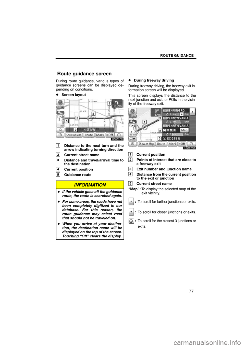 TOYOTA PRIUS 2011 3.G Navigation Manual ROUTE GUIDANCE
77
During route guidance, various types of
guidance screens can be displayed de-
pending on conditions.
Screen layout
1Distance to the next turn and the
arrow indicating turning direct