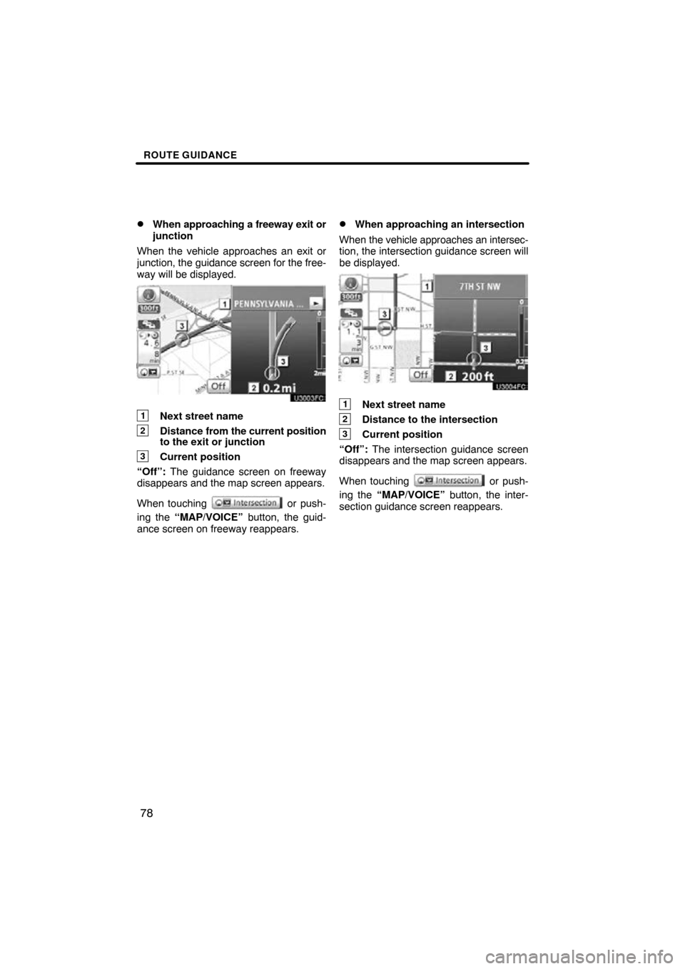 TOYOTA PRIUS 2011 3.G Navigation Manual ROUTE GUIDANCE
78

When 
approaching a freeway exit or
junction
When the vehicle approaches an exit or
junction, the  guidance screen for the free-
way will be displayed.
1Next street name
2Distance 