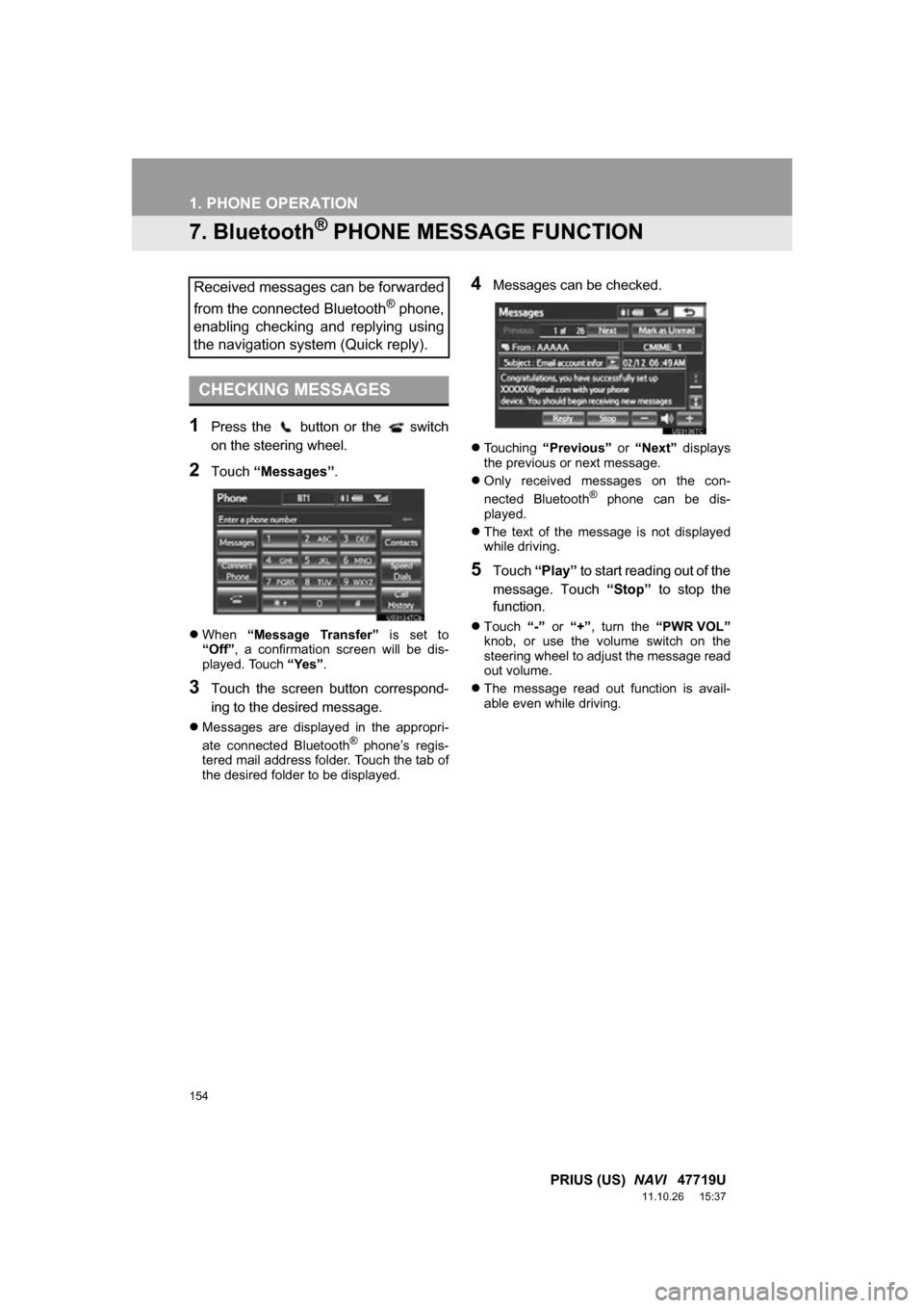 TOYOTA PRIUS 2012 3.G Navigation Manual 154
1. PHONE OPERATION
PRIUS (US) NAVI 47719U
11.10.26 15:37
7. Bluetooth® PHONE MESSAGE FUNCTION
1Press the button or the switch
on the steering wheel.
2Touch “Messages” .
Whe TOYOTA PRIUS 2012 3.G Navigation Manual 154
1. PHONE OPERATION
PRIUS (US) NAVI 47719U
11.10.26 15:37
7. Bluetooth® PHONE MESSAGE FUNCTION
1Press the button or the switch
on the steering wheel.
2Touch “Messages” .
Whe