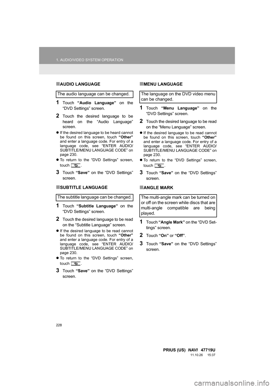 TOYOTA PRIUS 2012 3.G Navigation Manual 228
1. AUDIO/VIDEO SYSTEM OPERATION
PRIUS (US)  NAVI   47719U
11.10.26     15:37
■AUDIO LANGUAGE
1Touch “Audio  Language”   on  the
“DVD Settings” screen.
2Touch  the  desired  language  to 