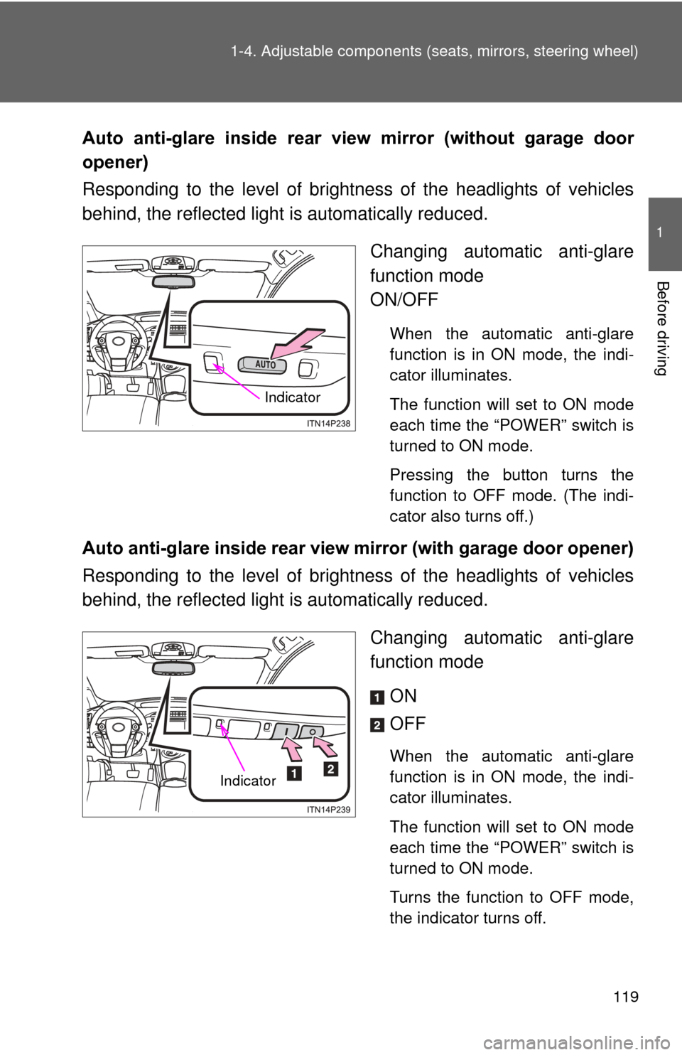 TOYOTA PRIUS 2012 3.G Owners Manual 119
1-4. Adjustable components (s
eats, mirrors, steering wheel)
1
Before driving
Auto anti-glare inside rear view mirror (without garage door
opener)
Responding to the level of brightness of TOYOTA PRIUS 2012 3.G Owners Manual 119
1-4. Adjustable components (s
eats, mirrors, steering wheel)
1
Before driving
Auto anti-glare inside rear view mirror (without garage door
opener)
Responding to the level of brightness of