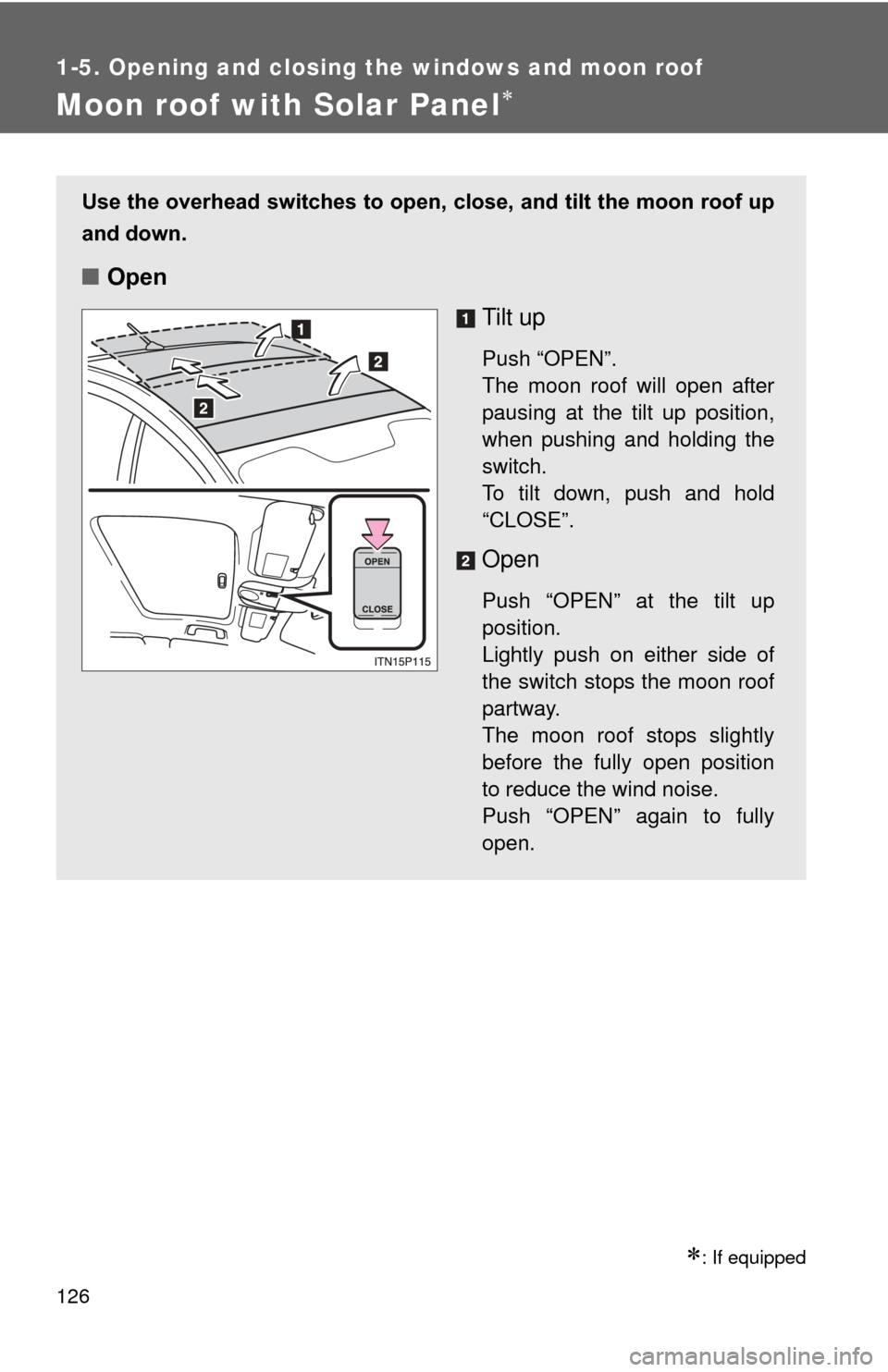 TOYOTA PRIUS 2012 3.G Owners Manual 126
1-5. Opening and closing the windows and moon roof
Moon roof with Solar Panel
: If equipped
Use the overhead switches to open, close, and tilt the moon roof up
and down.
■ Open
Tilt up
Pus TOYOTA PRIUS 2012 3.G Owners Manual 126
1-5. Opening and closing the windows and moon roof
Moon roof with Solar Panel
: If equipped
Use the overhead switches to open, close, and tilt the moon roof up
and down.
■ Open
Tilt up
Pus