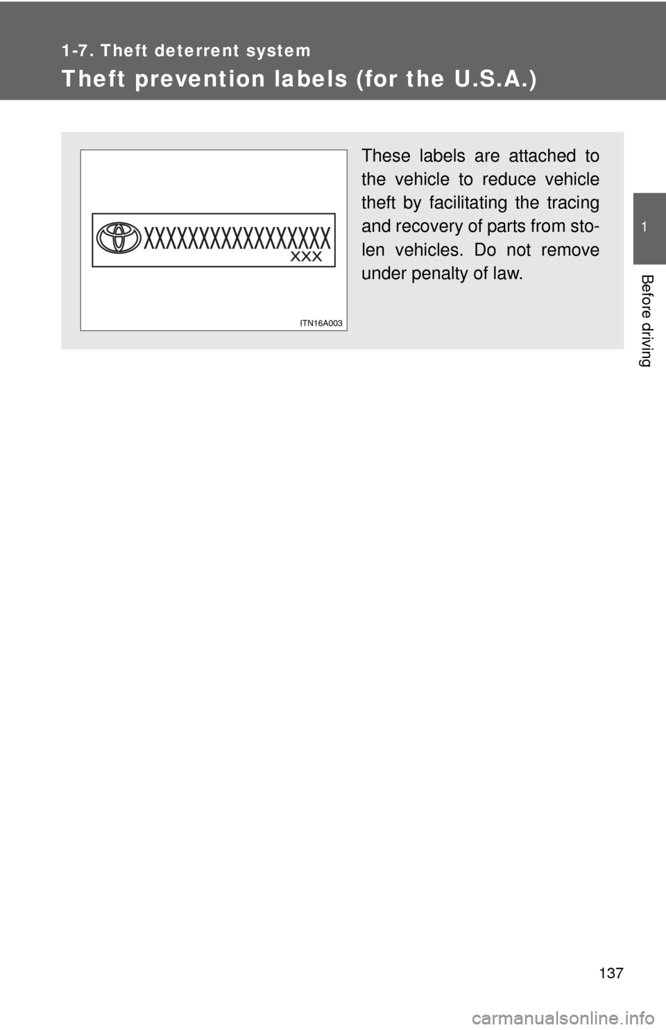 TOYOTA PRIUS 2012 3.G Owners Manual 137
1
1-7. Theft deterrent system
Before driving
Theft prevention labels (for the U.S.A.)
These labels are attached to
the vehicle to reduce vehicle
theft by facilitating the tracing
and recovery of p