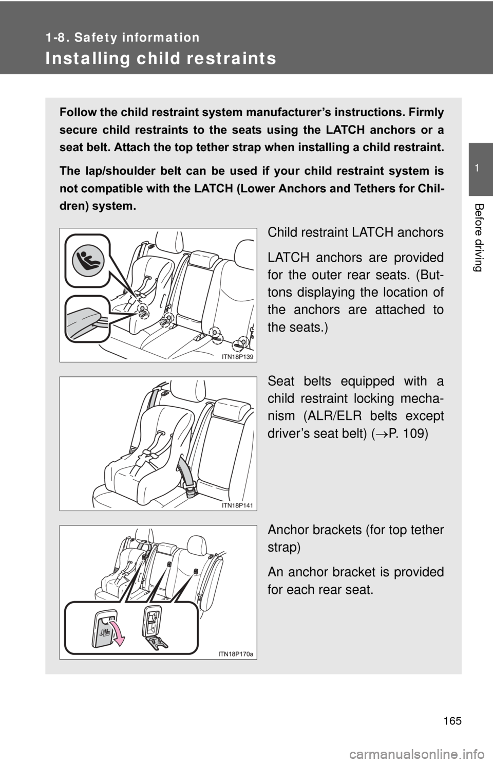 TOYOTA PRIUS 2012 3.G Owners Manual 165
1
1-8. Safety information
Before driving
Installing child restraints
Follow the child restraint system manufacturer’s instructions. Firmly
secure child restraints to the seat s using the TOYOTA PRIUS 2012 3.G Owners Manual 165
1
1-8. Safety information
Before driving
Installing child restraints
Follow the child restraint system manufacturer’s instructions. Firmly
secure child restraints to the seat s using the