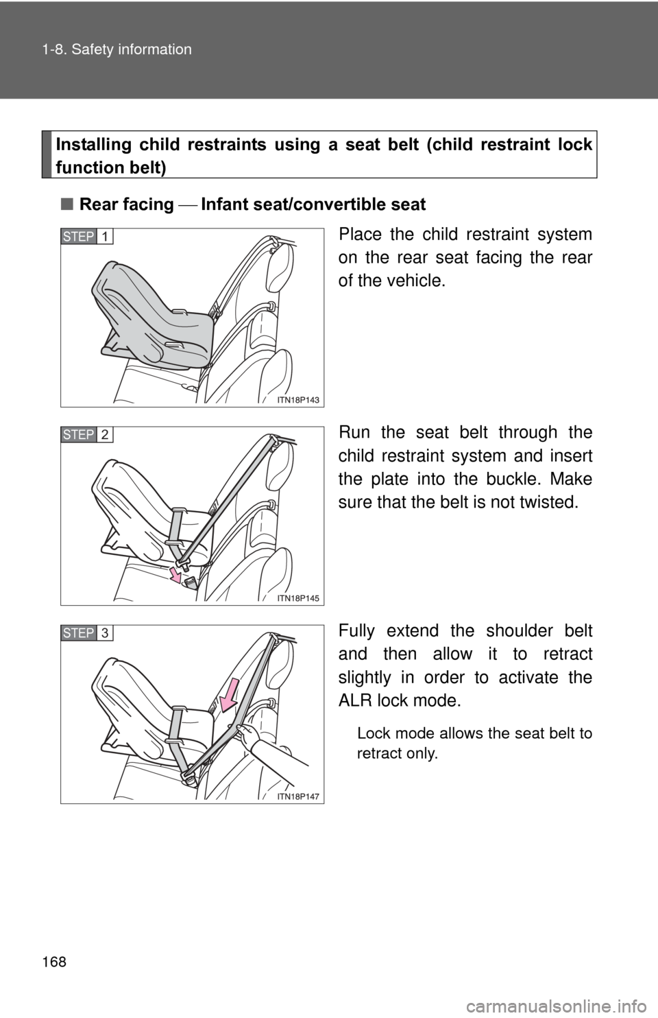 TOYOTA PRIUS 2012 3.G Owners Manual 168 1-8. Safety information
Installing child restraints using a seat belt (child restraint lock
function belt)
■ Rear facing Infant seat/convertible seat
Place the child restraint sys TOYOTA PRIUS 2012 3.G Owners Manual 168 1-8. Safety information
Installing child restraints using a seat belt (child restraint lock
function belt)
■ Rear facing Infant seat/convertible seat
Place the child restraint sys