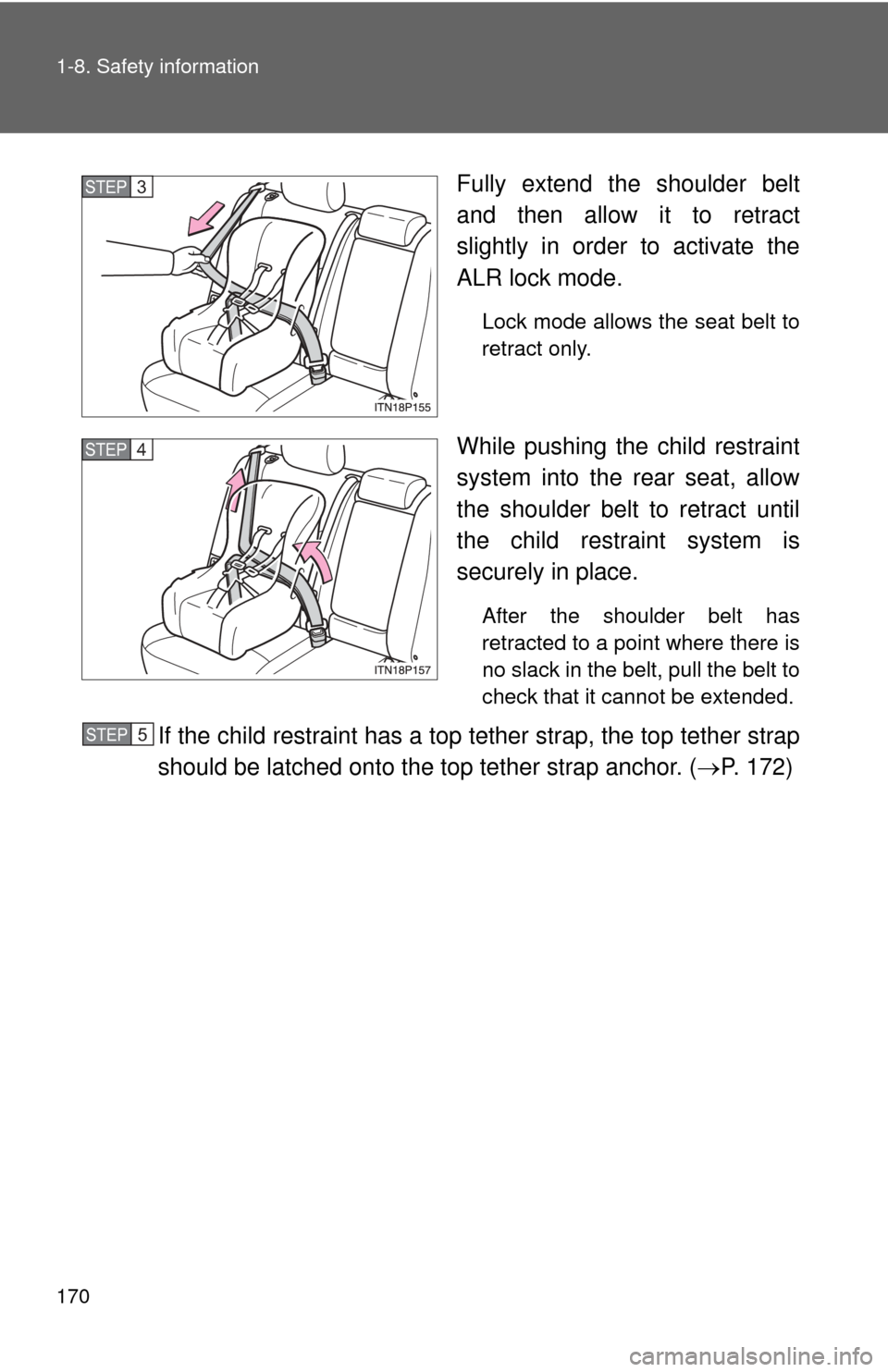 TOYOTA PRIUS 2012 3.G Owners Manual 170 1-8. Safety information
Fully extend the shoulder belt
and then allow it to retract
slightly in order to activate the
ALR lock mode.
Lock mode allows the seat belt to
retract only.
While pushing t TOYOTA PRIUS 2012 3.G Owners Manual 170 1-8. Safety information
Fully extend the shoulder belt
and then allow it to retract
slightly in order to activate the
ALR lock mode.
Lock mode allows the seat belt to
retract only.
While pushing t