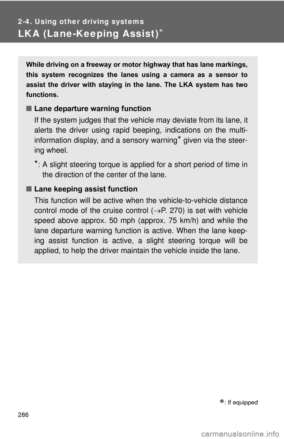 TOYOTA PRIUS 2012 3.G Owners Manual 286
2-4. Using other driving systems
LKA (Lane-Keeping Assist)
: If equipped
While driving on a freeway or motor highway that has lane markings,
this system recognizes the lanes using a c TOYOTA PRIUS 2012 3.G Owners Manual 286
2-4. Using other driving systems
LKA (Lane-Keeping Assist)
: If equipped
While driving on a freeway or motor highway that has lane markings,
this system recognizes the lanes using a c