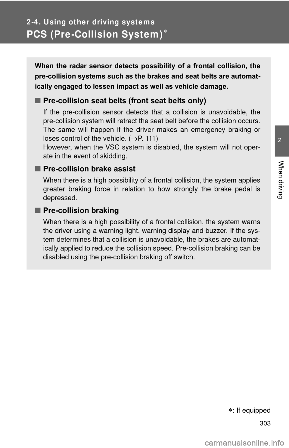 TOYOTA PRIUS 2012 3.G Owners Manual 303
2-4. Using other driving systems
2
When driving
PCS (Pre-Collision System)
: If equipped
When the radar sensor detects possibility of a frontal collision, the
pre-collision systems TOYOTA PRIUS 2012 3.G Owners Manual 303
2-4. Using other driving systems
2
When driving
PCS (Pre-Collision System)
: If equipped
When the radar sensor detects possibility of a frontal collision, the
pre-collision systems