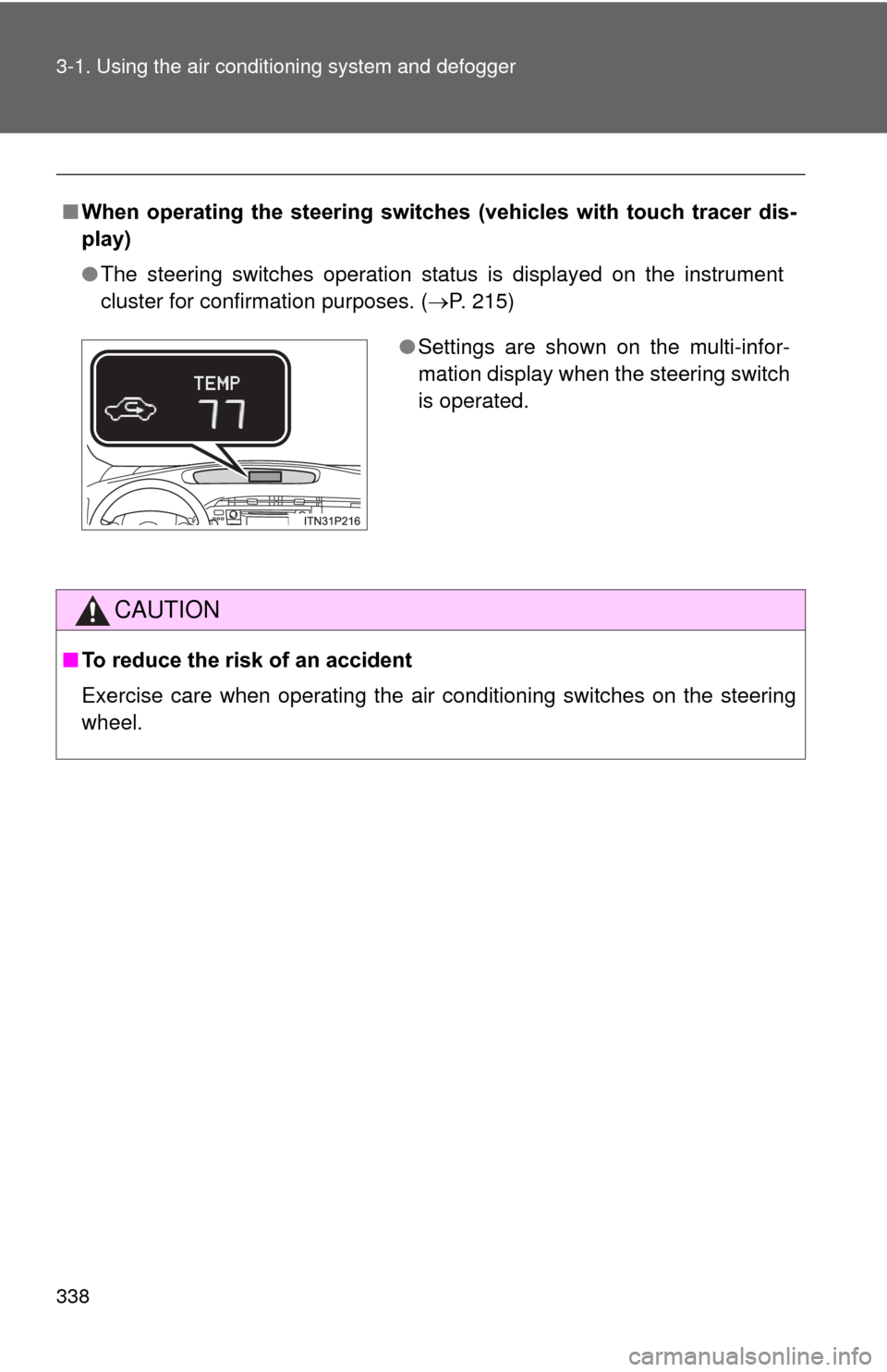 TOYOTA PRIUS 2012 3.G Owners Manual 338 3-1. Using the air conditioning system and defogger
■When operating the steering switches (vehicles with touch tracer dis-
play)
●The steering switches operation status is displayed o TOYOTA PRIUS 2012 3.G Owners Manual 338 3-1. Using the air conditioning system and defogger
■When operating the steering switches (vehicles with touch tracer dis-
play)
●The steering switches operation status is displayed o