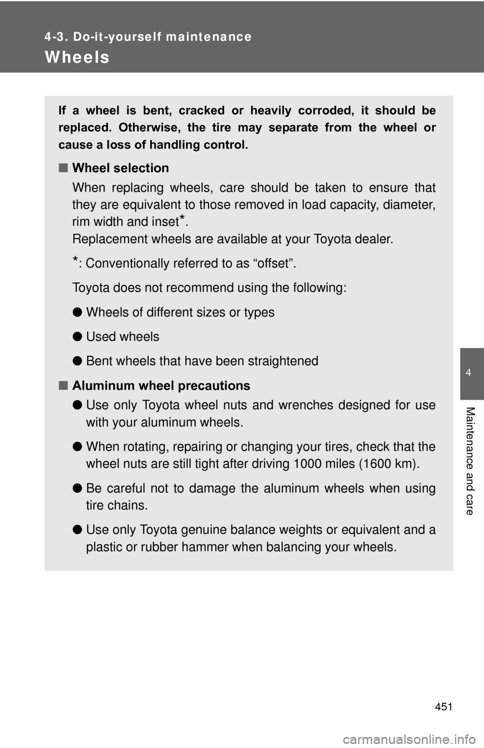 TOYOTA PRIUS 2012 3.G Owners Manual 451
4-3. Do-it-yourself maintenance
4
Maintenance and care
Wheels
If a wheel is bent, cracked or heavily corroded, it should be
replaced. Otherwise, the tire may separate from the w TOYOTA PRIUS 2012 3.G Owners Manual 451
4-3. Do-it-yourself maintenance
4
Maintenance and care
Wheels
If a wheel is bent, cracked or heavily corroded, it should be
replaced. Otherwise, the tire may separate from the w