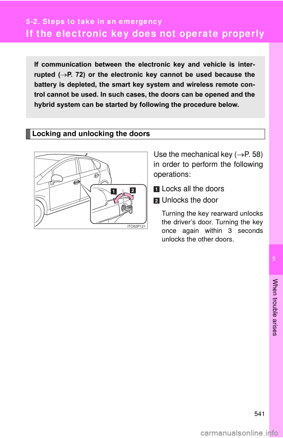 TOYOTA PRIUS 2012 3.G Owners Manual 5
When trouble arises
541
5-2. Steps to take in an emergency
If the electronic key does not operate properly
Locking and unlocking the doorsUse the mechanical key (P. 58)
in order to perform the fo TOYOTA PRIUS 2012 3.G Owners Manual 5
When trouble arises
541
5-2. Steps to take in an emergency
If the electronic key does not operate properly
Locking and unlocking the doorsUse the mechanical key (P. 58)
in order to perform the fo