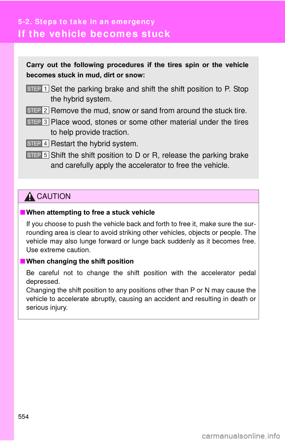 TOYOTA PRIUS 2012 3.G Owners Manual 554
5-2. Steps to take in an emergency
If the vehicle becomes stuck
CAUTION
■When attempting to free a stuck vehicle
If you choose to push the vehicle back and forth to free it, make sure the sur-
r TOYOTA PRIUS 2012 3.G Owners Manual 554
5-2. Steps to take in an emergency
If the vehicle becomes stuck
CAUTION
■When attempting to free a stuck vehicle
If you choose to push the vehicle back and forth to free it, make sure the sur-
r