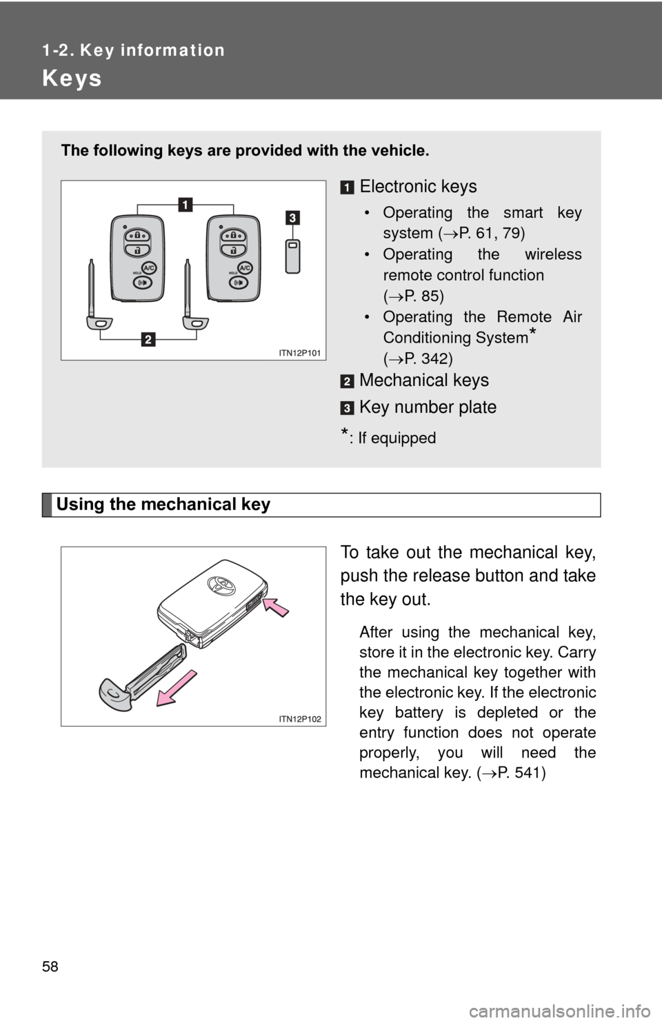TOYOTA PRIUS 2012 3.G Owners Manual 58
1-2. Key information
Keys
Using the mechanical keyTo take out the mechanical key,
push the release button and take
the key out.
After using the mechanical key,
store it in the electronic key. Carry TOYOTA PRIUS 2012 3.G Owners Manual 58
1-2. Key information
Keys
Using the mechanical keyTo take out the mechanical key,
push the release button and take
the key out.
After using the mechanical key,
store it in the electronic key. Carry