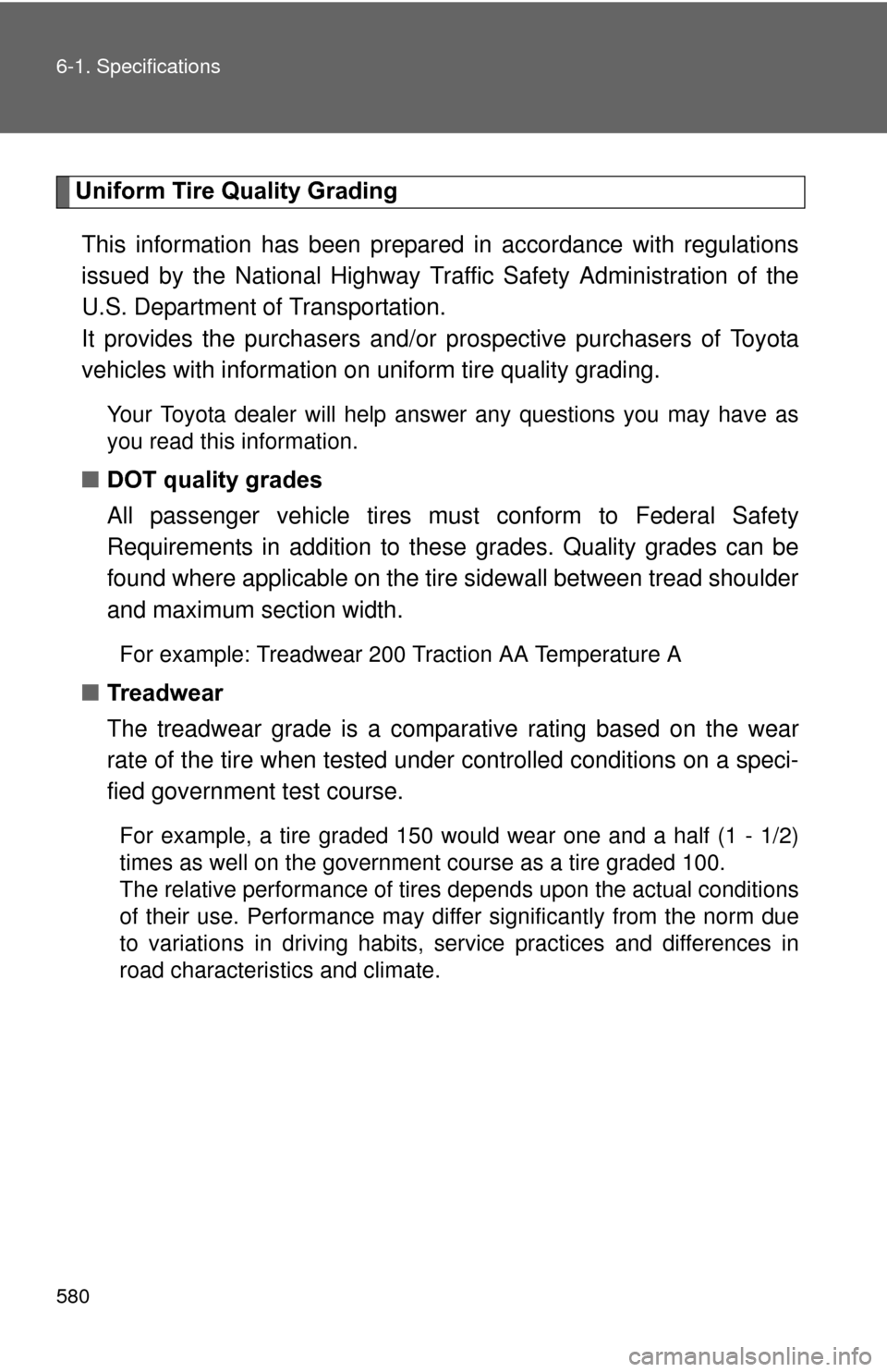 TOYOTA PRIUS 2012 3.G Owners Manual 580 6-1. Specifications
Uniform Tire Quality GradingThis information has been prepared in accordance with regulations
issued by the National Highway Tr affic Safety Administration of the
U.S. Departme