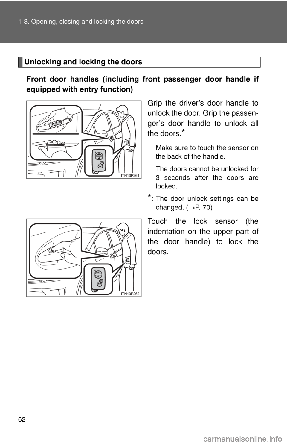 TOYOTA PRIUS 2012 3.G Repair Manual 62 1-3. Opening, closing and locking the doors
Unlocking and locking the doorsFront  door  handles  (including  front  passenger  door  handle  if
equipped with entry function) Grip the driver’s doo