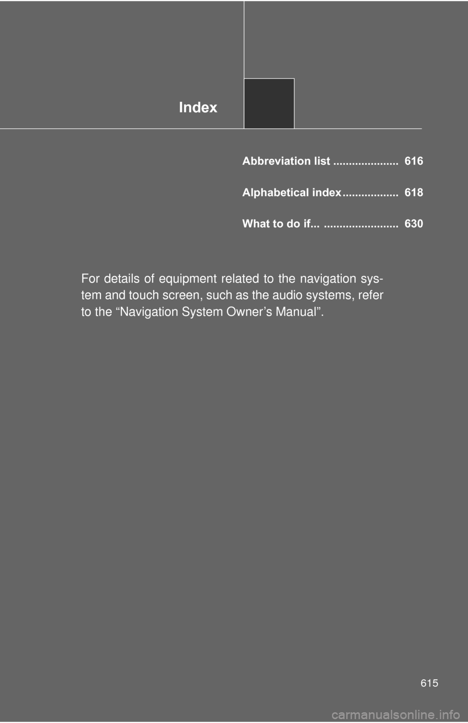 TOYOTA PRIUS 2012 3.G Owners Manual Index
615
Abbreviation list ..................... 616
Alphabetical index .................. 618
What to do if... ........................ 630
For details of equipment related to the navigation sys TOYOTA PRIUS 2012 3.G Owners Manual Index
615
Abbreviation list ..................... 616
Alphabetical index .................. 618
What to do if... ........................ 630
For details of equipment related to the navigation sys