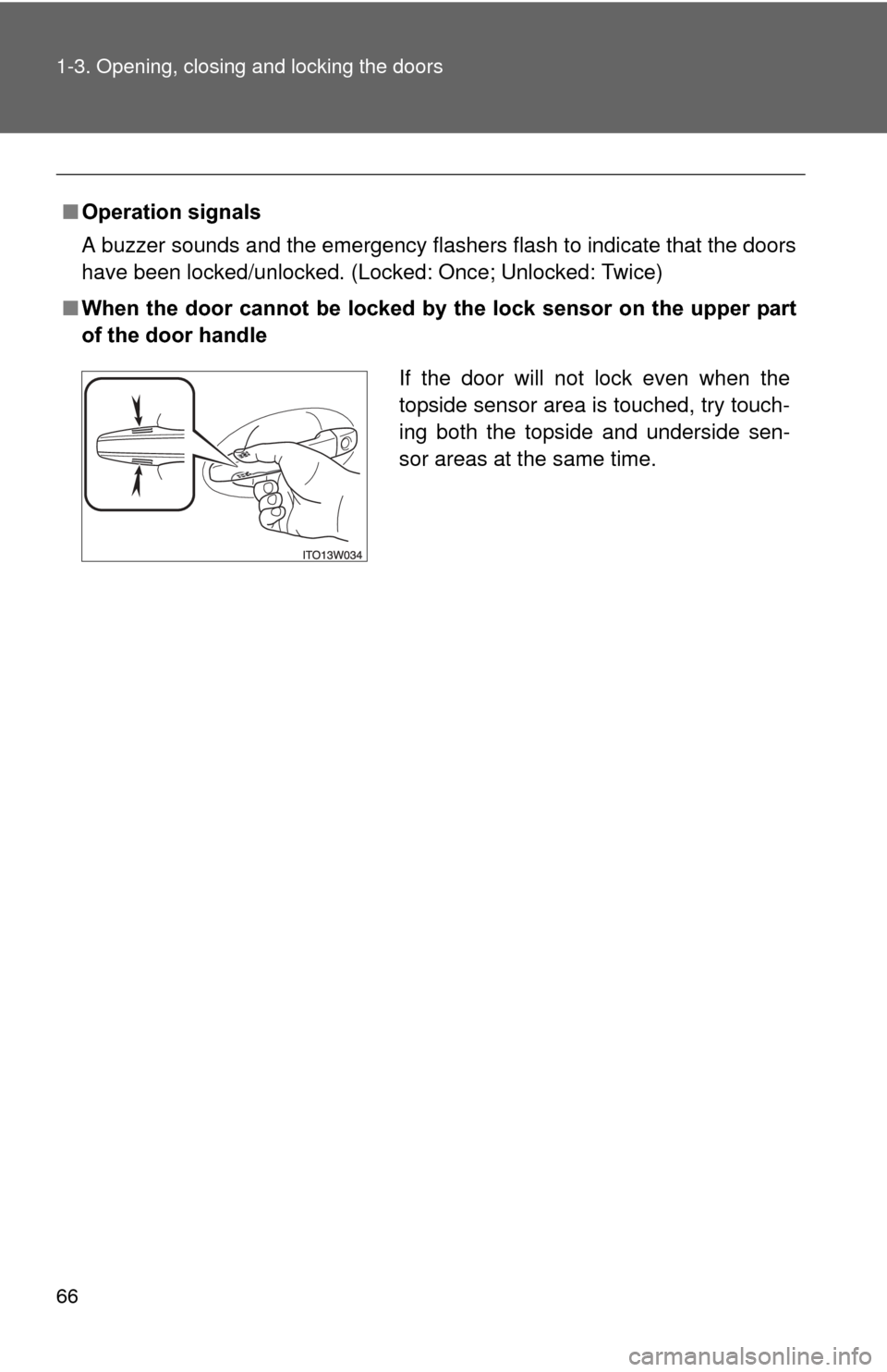 TOYOTA PRIUS 2012 3.G Repair Manual 66 1-3. Opening, closing and locking the doors
■Operation signals
A buzzer sounds and the emergency flashers flash to indicate that the doors
have been locked/unlocked. (Locked: Once; Unlocked: Twic