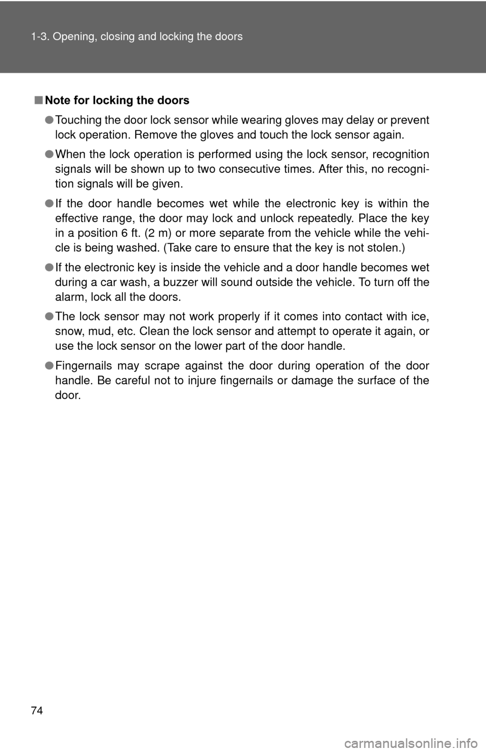 TOYOTA PRIUS 2012 3.G Owners Manual 74 1-3. Opening, closing and locking the doors
■Note for locking the doors
●Touching the door lock sensor while wearing gloves may delay or prevent
lock operation. Remove the gloves and touch the 