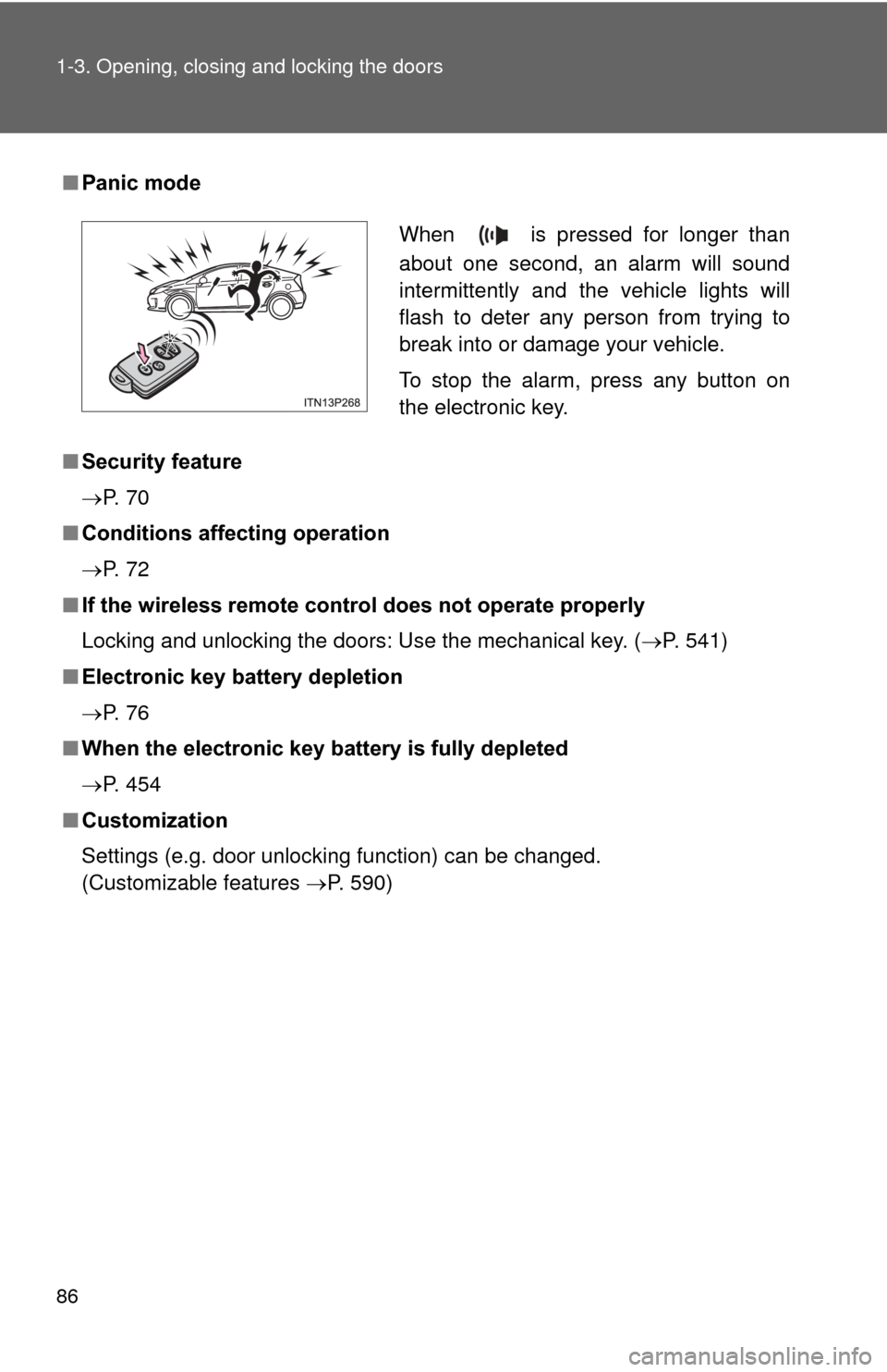 TOYOTA PRIUS 2012 3.G Owners Manual 86 1-3. Opening, closing and locking the doors
■Panic mode
■ Security feature
P.  7 0
■ Conditions affecting operation
P.  7 2
■ If the wireless remote contro l does not operate properly