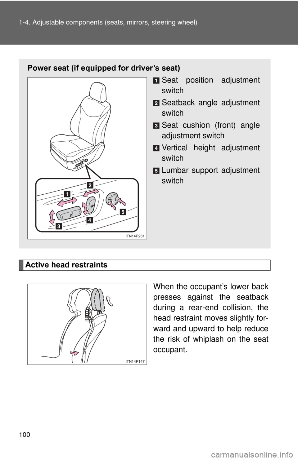 TOYOTA PRIUS 2012 3.G Owners Manual 100 1-4. Adjustable components (seats, mirrors, steering wheel)
Active head restraints
When the occupant’s lower back
presses against the seatback
during a rear-end collision, the
head restraint mov