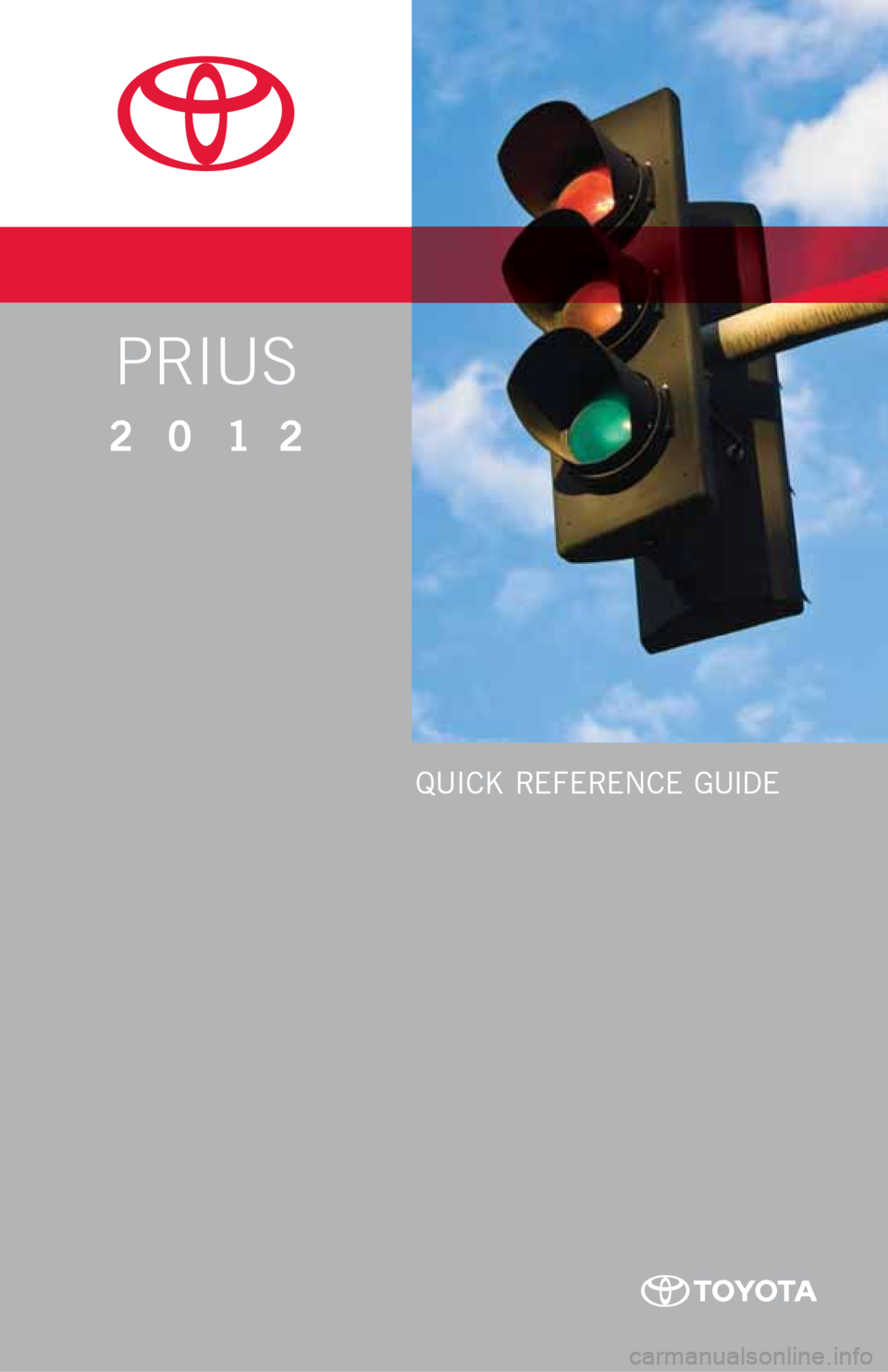 TOYOTA PRIUS 2012 3.G Quick Reference Guide QUICK REFERENCE GUIDE
PRIUS
2012 