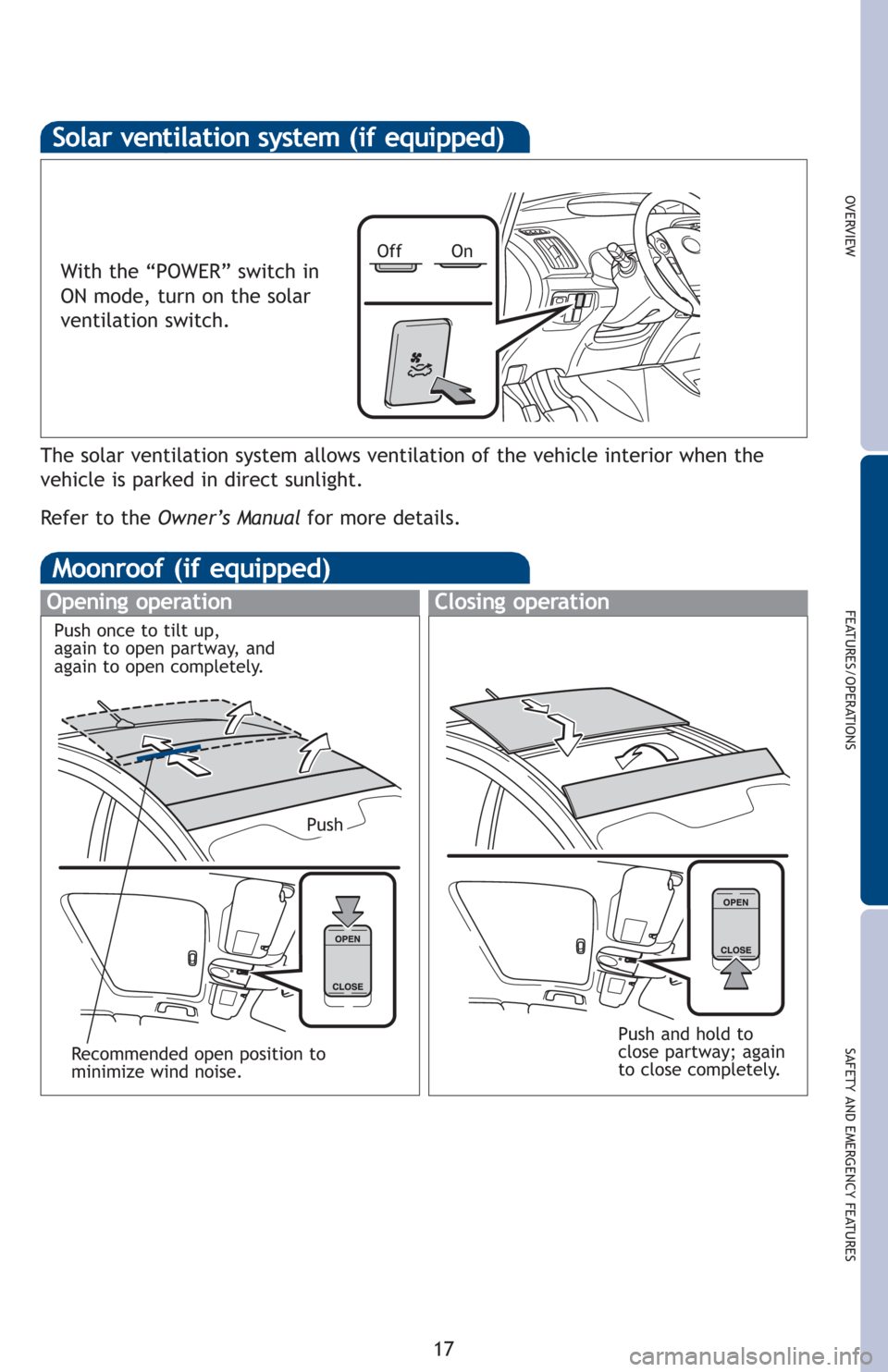 TOYOTA PRIUS 2012 3.G Quick Reference Guide OVERVIEW
FEATURES/OPERATIONS
SAFETY AND EMERGENCY FEATURES
17
Solar ventilation system (if equipped)
With the “POWER” switch in
ON mode, turn on the solar
ventilation switch.
The solar ventilation TOYOTA PRIUS 2012 3.G Quick Reference Guide OVERVIEW
FEATURES/OPERATIONS
SAFETY AND EMERGENCY FEATURES
17
Solar ventilation system (if equipped)
With the “POWER” switch in
ON mode, turn on the solar
ventilation switch.
The solar ventilation