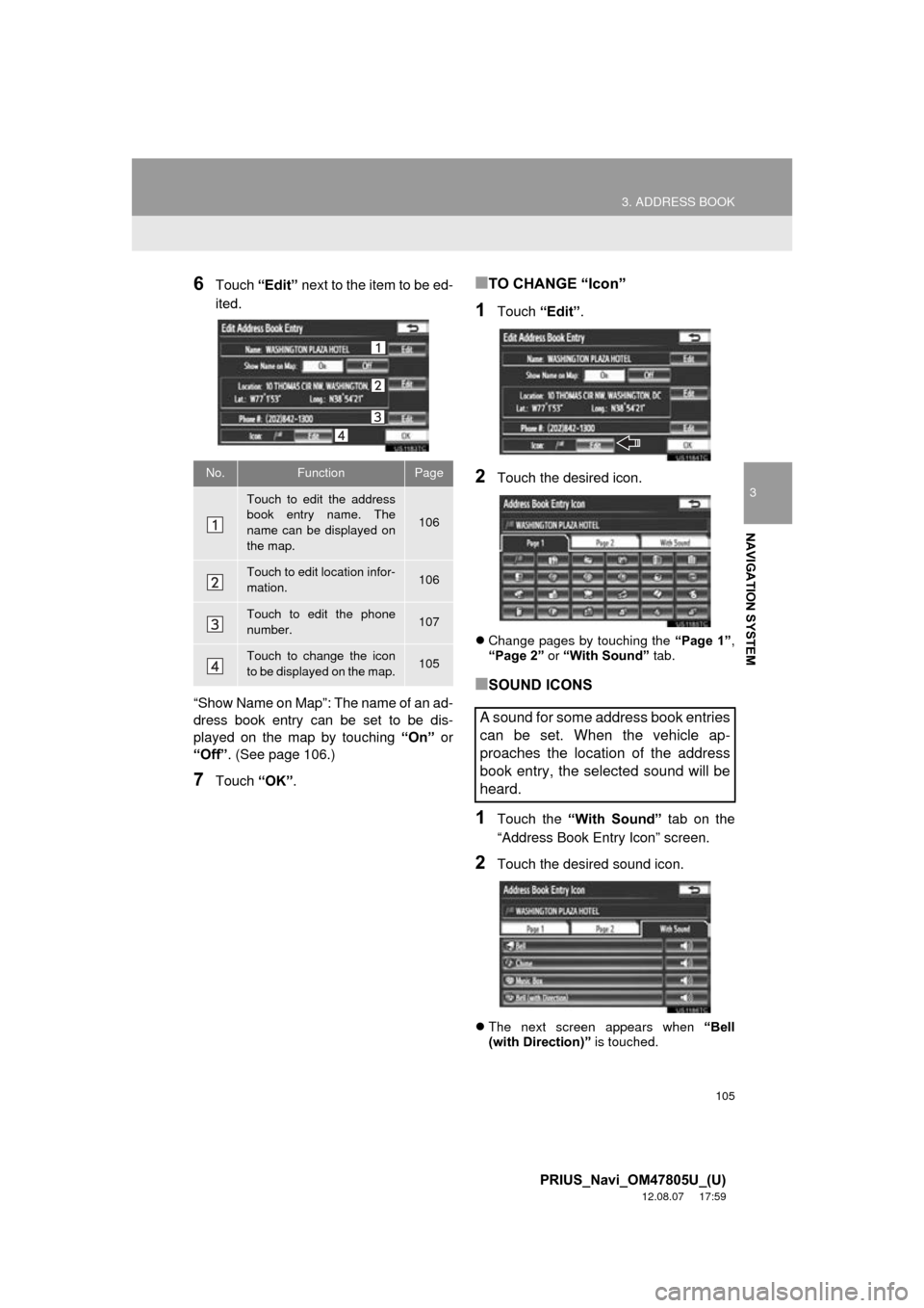 TOYOTA PRIUS 2013 3.G Navigation Manual 105
3. ADDRESS BOOK
3
NAVIGATION SYSTEM
PRIUS_Navi_OM47805U_(U)
12.08.07 17:59
6Touch “Edit” next to the item to be ed-
ited.
“Show Name on Map”: The name of an ad-
dress book entry can be TOYOTA PRIUS 2013 3.G Navigation Manual 105
3. ADDRESS BOOK
3
NAVIGATION SYSTEM
PRIUS_Navi_OM47805U_(U)
12.08.07 17:59
6Touch “Edit” next to the item to be ed-
ited.
“Show Name on Map”: The name of an ad-
dress book entry can be