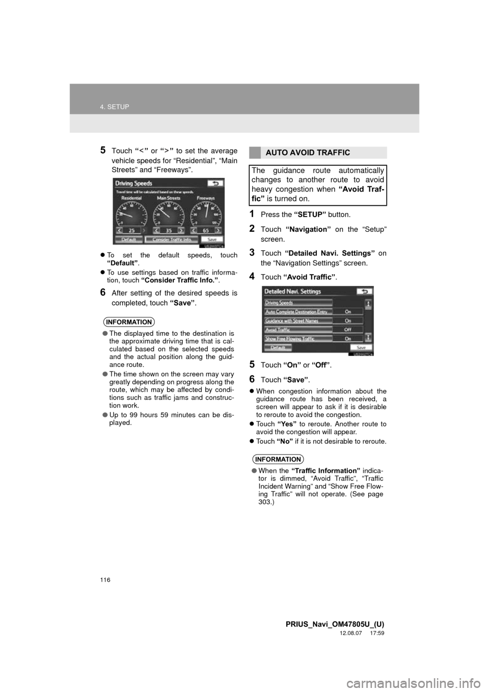 TOYOTA PRIUS 2013 3.G Navigation Manual 116
4. SETUP
PRIUS_Navi_OM47805U_(U)
12.08.07 17:59
5Touch “” or “” to set the average
vehicle speeds for “Residential”, “Main
Streets” and “Freeways”.
To set the default TOYOTA PRIUS 2013 3.G Navigation Manual 116
4. SETUP
PRIUS_Navi_OM47805U_(U)
12.08.07 17:59
5Touch “” or “” to set the average
vehicle speeds for “Residential”, “Main
Streets” and “Freeways”.
To set the default