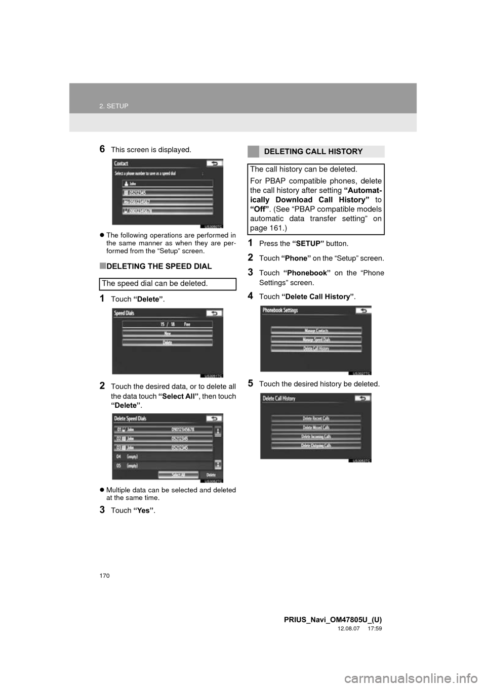 TOYOTA PRIUS 2013 3.G Navigation Manual 170
2. SETUP
PRIUS_Navi_OM47805U_(U)
12.08.07 17:59
6This screen is displayed.
The following operations are performed in
the same manner as when they are per-
formed from the “Setup” screen TOYOTA PRIUS 2013 3.G Navigation Manual 170
2. SETUP
PRIUS_Navi_OM47805U_(U)
12.08.07 17:59
6This screen is displayed.
The following operations are performed in
the same manner as when they are per-
formed from the “Setup” screen
