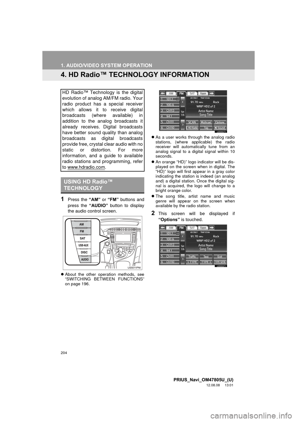 TOYOTA PRIUS 2013 3.G Navigation Manual 204
1. AUDIO/VIDEO SYSTEM OPERATION
PRIUS_Navi_OM47805U_(U)
12.08.08 13:01
4. HD Radio™ TECHN OLOGY INFORMATION
1Press the “AM” or “FM” buttons and
press the “AUDIO” button to disp TOYOTA PRIUS 2013 3.G Navigation Manual 204
1. AUDIO/VIDEO SYSTEM OPERATION
PRIUS_Navi_OM47805U_(U)
12.08.08 13:01
4. HD Radio™ TECHN OLOGY INFORMATION
1Press the “AM” or “FM” buttons and
press the “AUDIO” button to disp