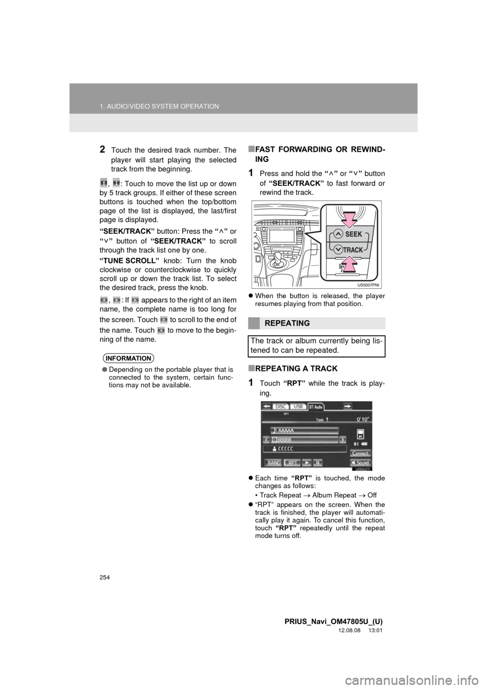 TOYOTA PRIUS 2013 3.G Navigation Manual 254
1. AUDIO/VIDEO SYSTEM OPERATION
PRIUS_Navi_OM47805U_(U)
12.08.08 13:01
2Touch the desired track number. The
player will start playing the selected
track from the beginning.
, : Touch to move TOYOTA PRIUS 2013 3.G Navigation Manual 254
1. AUDIO/VIDEO SYSTEM OPERATION
PRIUS_Navi_OM47805U_(U)
12.08.08 13:01
2Touch the desired track number. The
player will start playing the selected
track from the beginning.
, : Touch to move