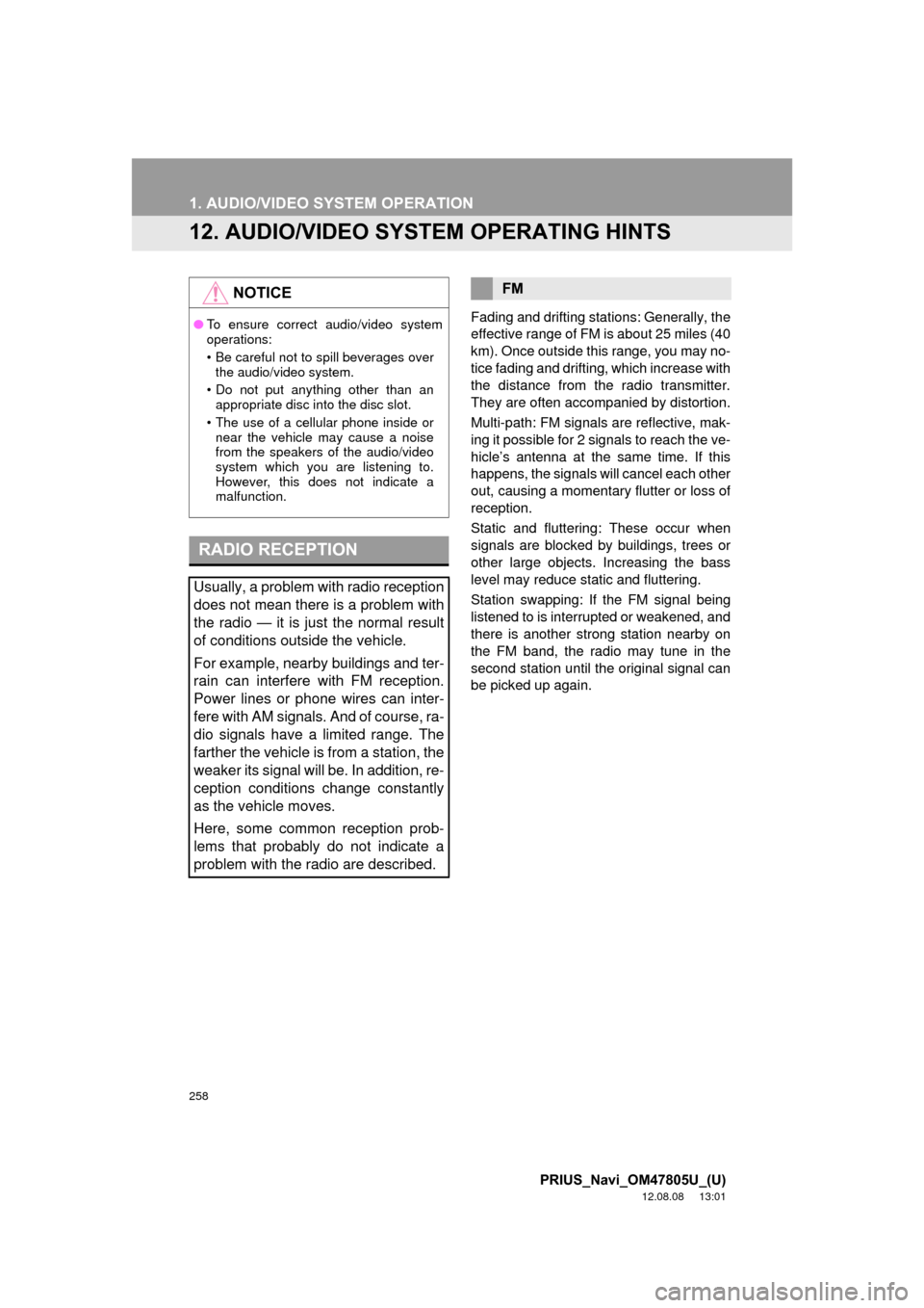 TOYOTA PRIUS 2013 3.G Navigation Manual 258
1. AUDIO/VIDEO SYSTEM OPERATION
PRIUS_Navi_OM47805U_(U)
12.08.08 13:01
12. AUDIO/VIDEO SYST EM OPERATING HINTS
Fading and drifting stations: Generally, the
effective range of FM is about 25 mi TOYOTA PRIUS 2013 3.G Navigation Manual 258
1. AUDIO/VIDEO SYSTEM OPERATION
PRIUS_Navi_OM47805U_(U)
12.08.08 13:01
12. AUDIO/VIDEO SYST EM OPERATING HINTS
Fading and drifting stations: Generally, the
effective range of FM is about 25 mi