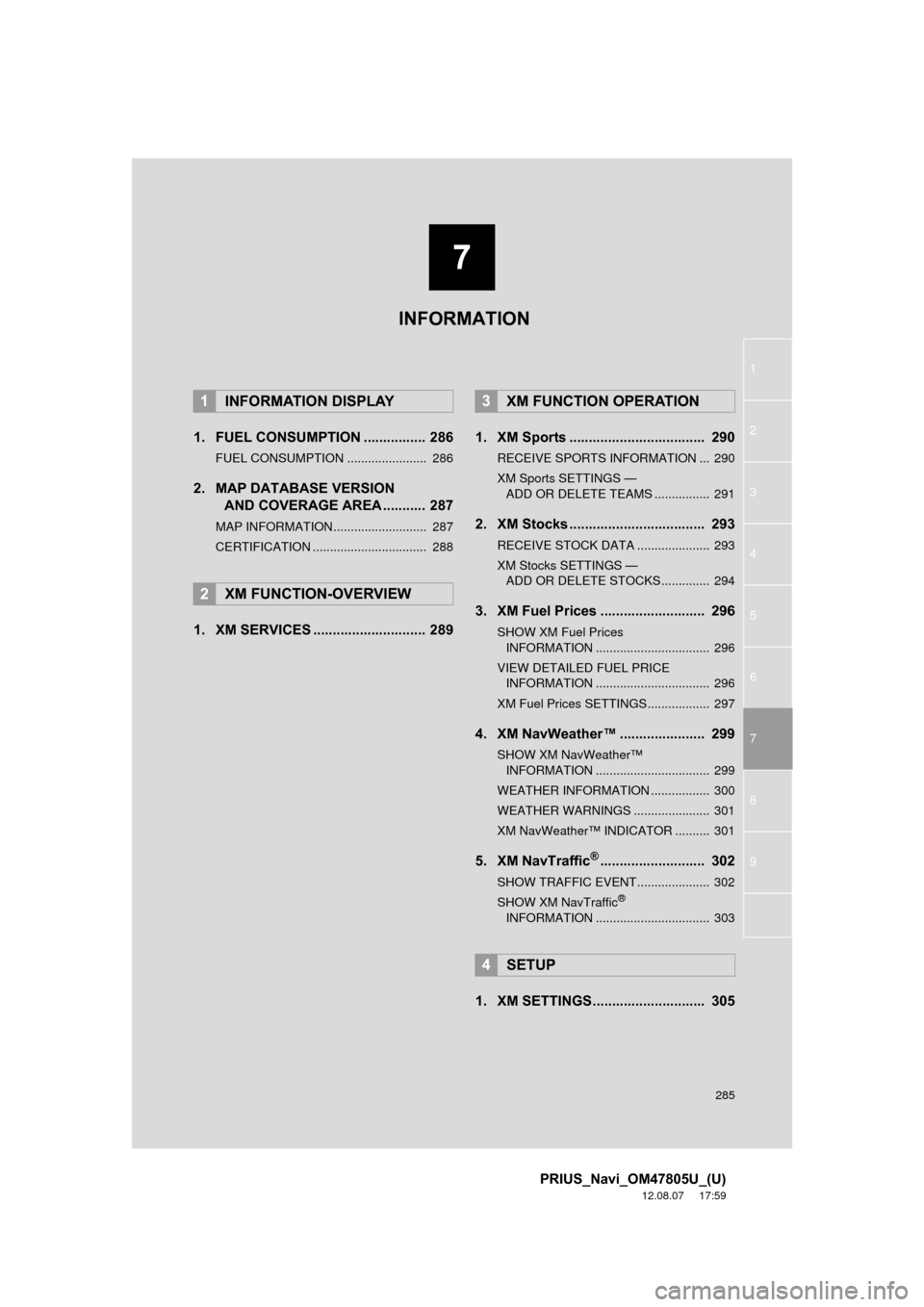 TOYOTA PRIUS 2013 3.G Navigation Manual 7
285
1
2
3
4
5
6
7
8
9
PRIUS_Navi_OM47805U_(U)
12.08.07 17:59
1. FUEL CONSUMPTION ................ 286
FUEL CONSUMPTION ....................... 286
2. MAP DATABASE VERSION AND COVERAGE AREA .... TOYOTA PRIUS 2013 3.G Navigation Manual 7
285
1
2
3
4
5
6
7
8
9
PRIUS_Navi_OM47805U_(U)
12.08.07 17:59
1. FUEL CONSUMPTION ................ 286
FUEL CONSUMPTION ....................... 286
2. MAP DATABASE VERSION AND COVERAGE AREA ....